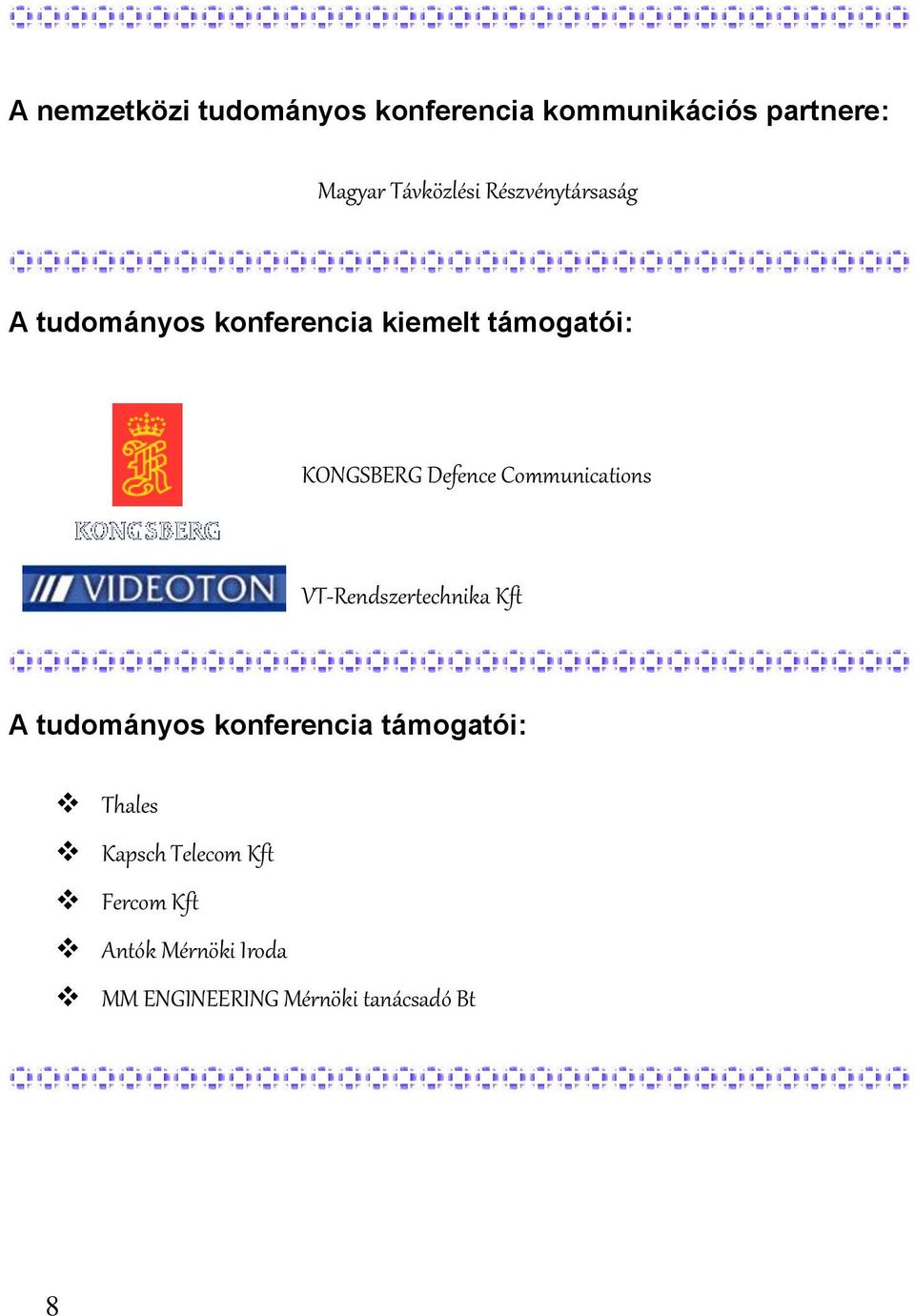 Communications VT-Rendszertechnika Kft A tudományos konferencia támogatói: Thales