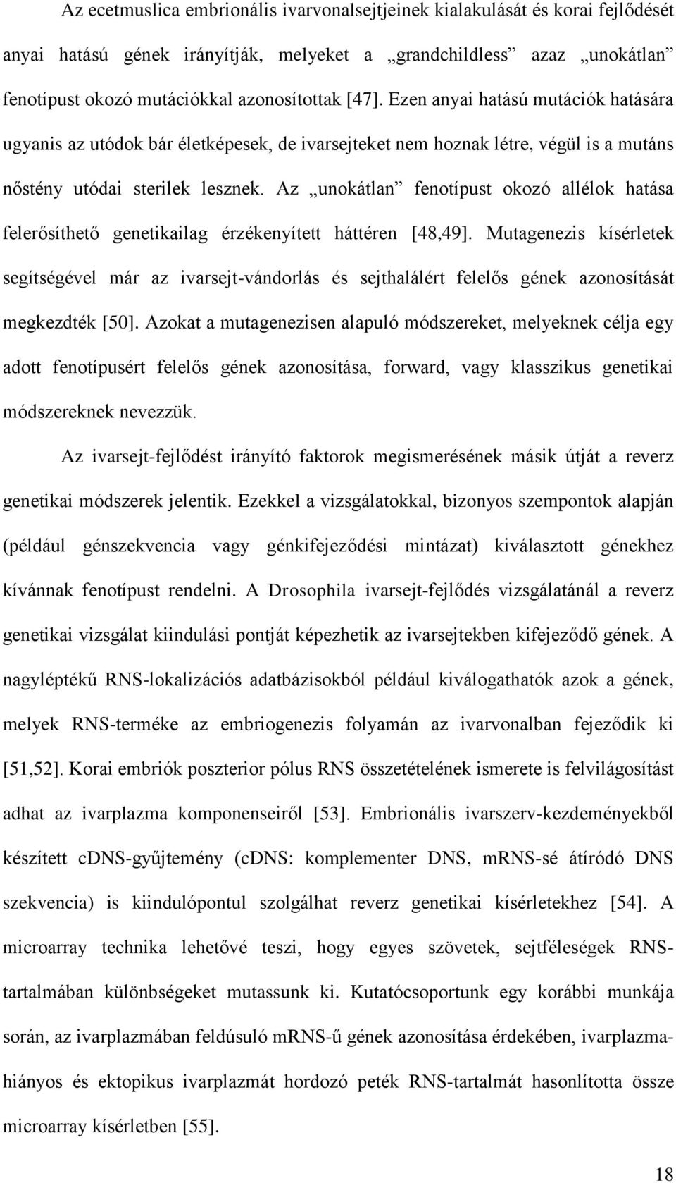 Az unokátlan fenotípust okozó allélok hatása felerősíthető genetikailag érzékenyített háttéren [48,49].