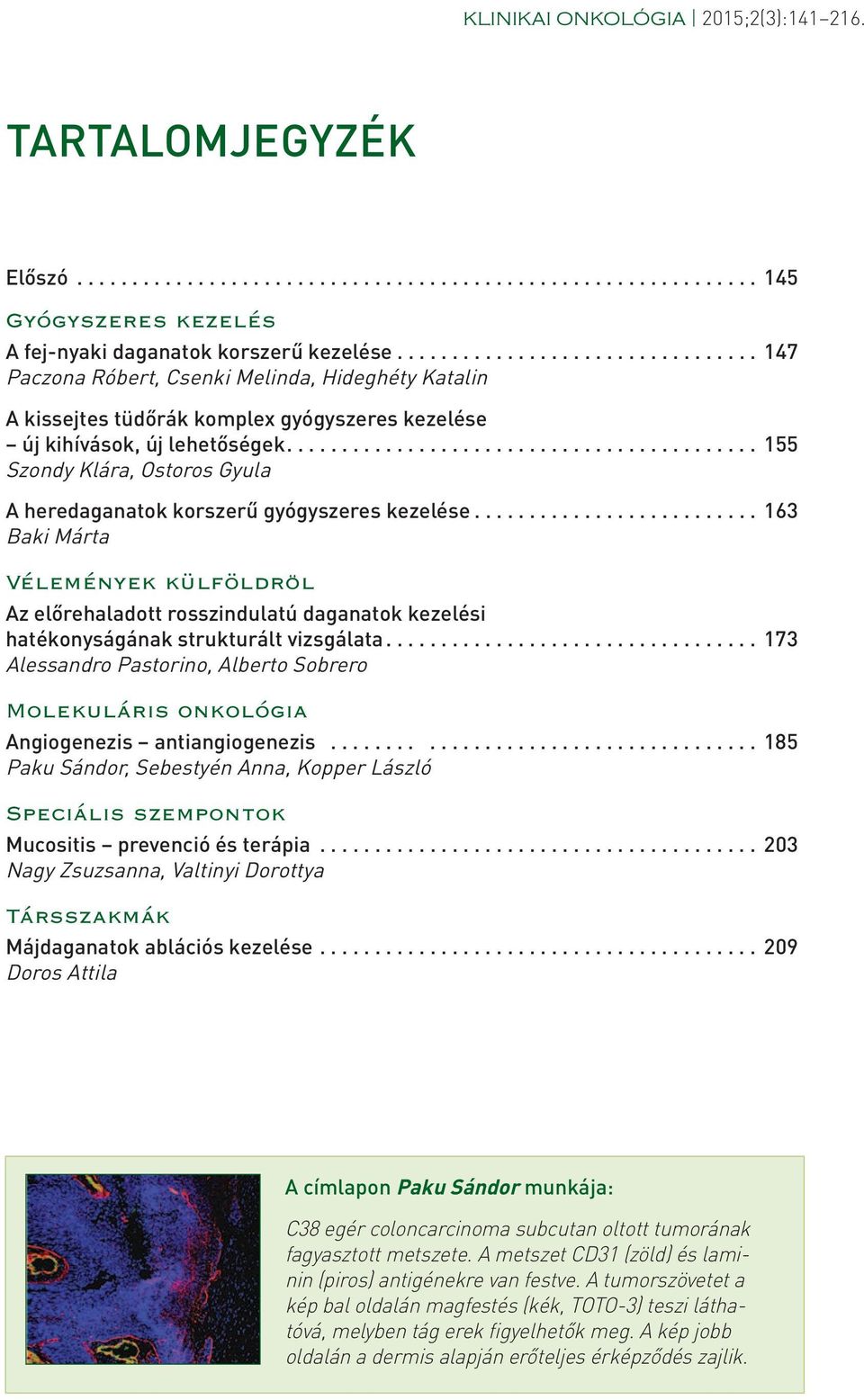 .......................................... 155 Szondy Klára, Ostoros Gyula A heredaganatok korszerű gyógyszeres kezelése.