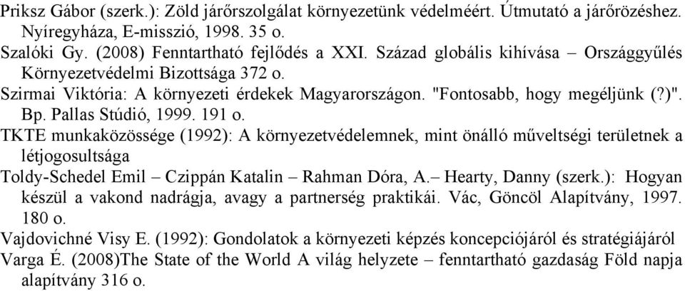 TKTE munkaközössége (1992): A környezetvédelemnek, mint önálló műveltségi területnek a létjogosultsága Toldy-Schedel Emil Czippán Katalin Rahman Dóra, A. Hearty, Danny (szerk.