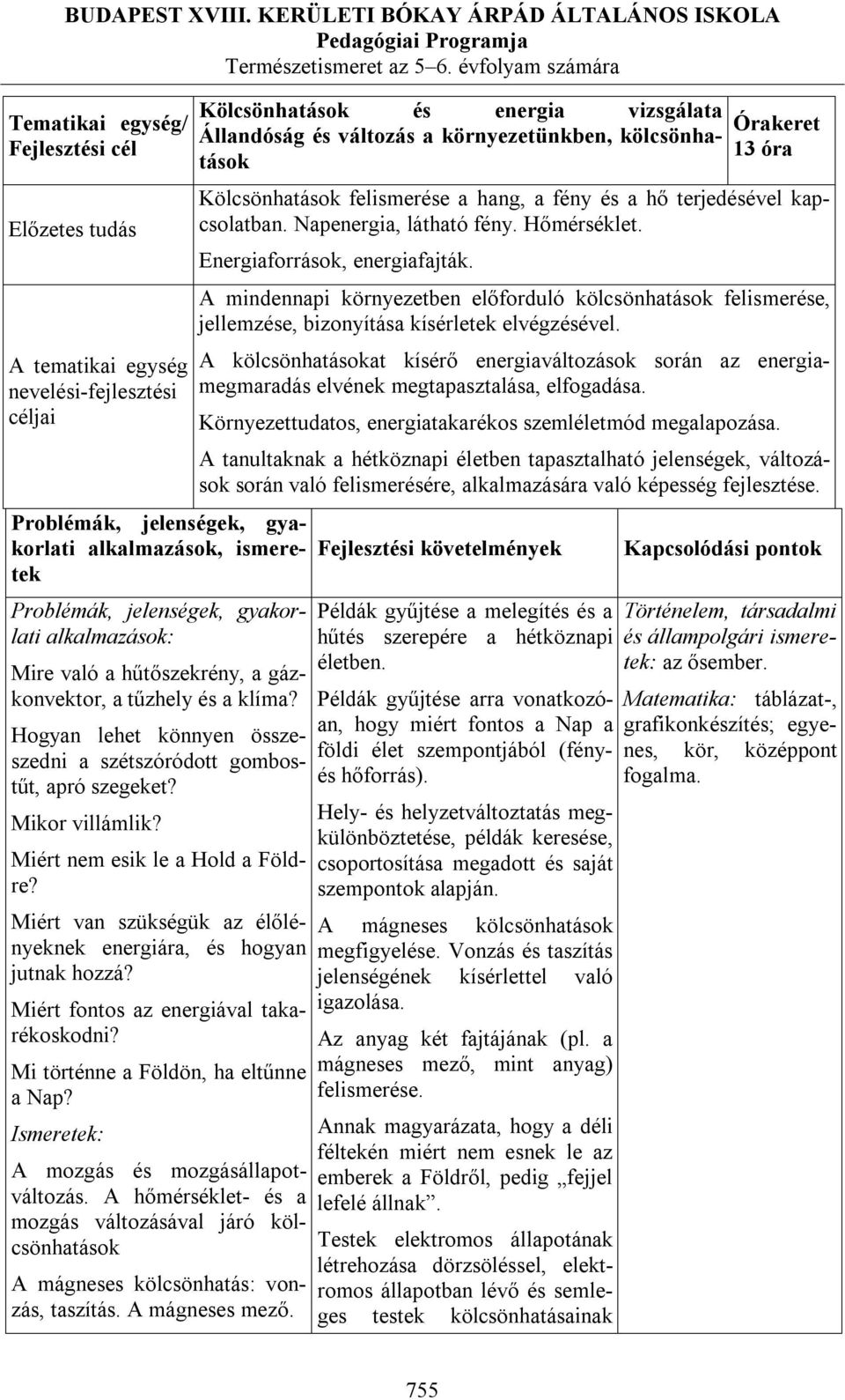 Miért fontos az energiával takarékoskodni? Mi történne a Földön, ha eltűnne a Nap? Ismeretek: A mozgás és mozgásállapotváltozás.