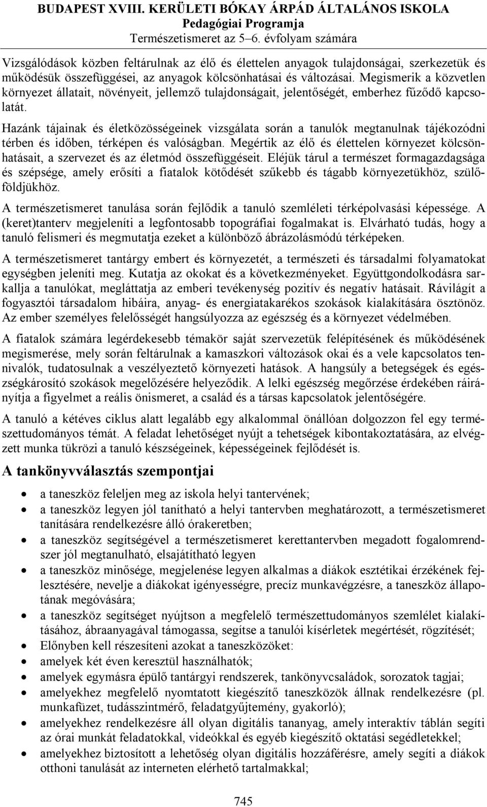 Hazánk tájainak és életközösségeinek vizsgálata során a tanulók megtanulnak tájékozódni térben és időben, térképen és valóságban.