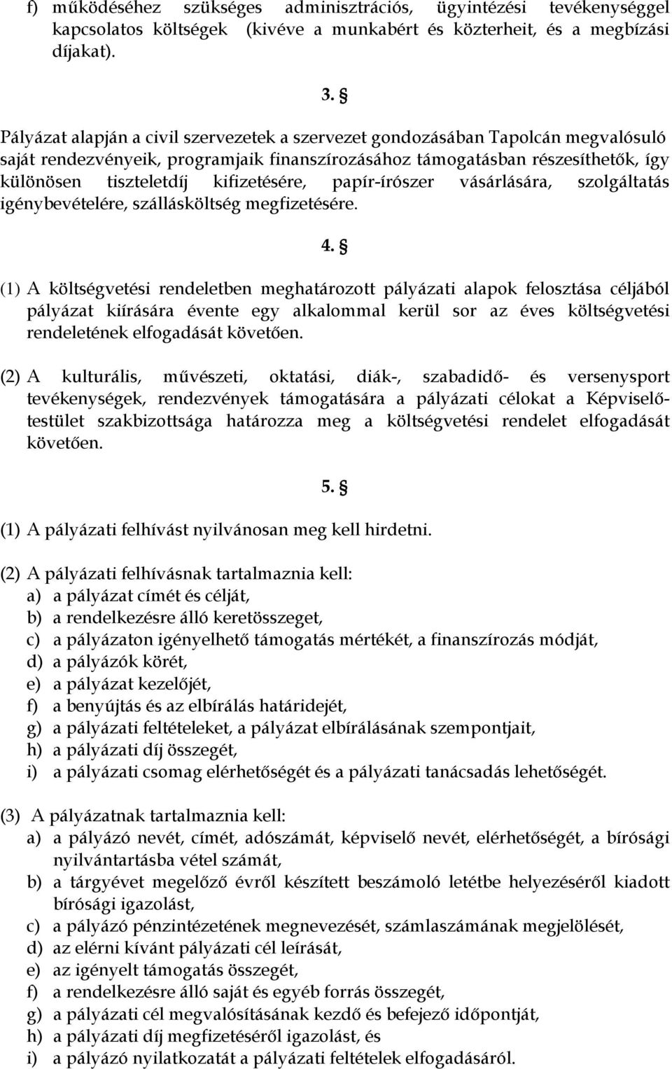 kifizetésére, papír-írószer vásárlására, szolgáltatás igénybevételére, szállásköltség megfizetésére. 4.