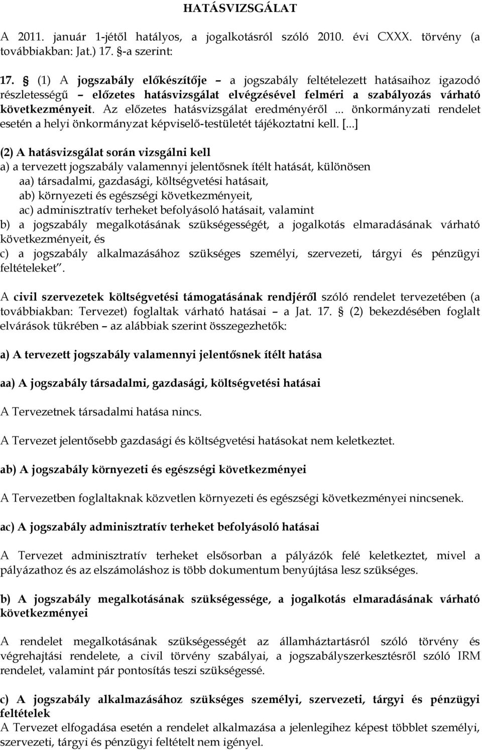 Az előzetes hatásvizsgálat eredményéről... önkormányzati rendelet esetén a helyi önkormányzat képviselő-testületét tájékoztatni kell. [.