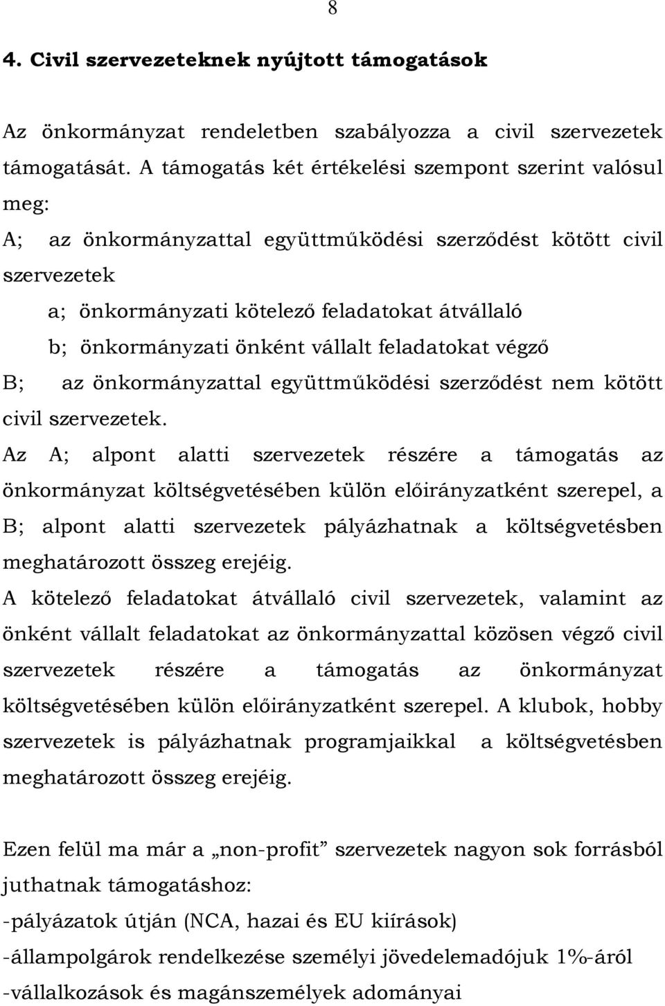 önként vállalt feladatokat végzı B; az önkormányzattal együttmőködési szerzıdést nem kötött civil szervezetek.