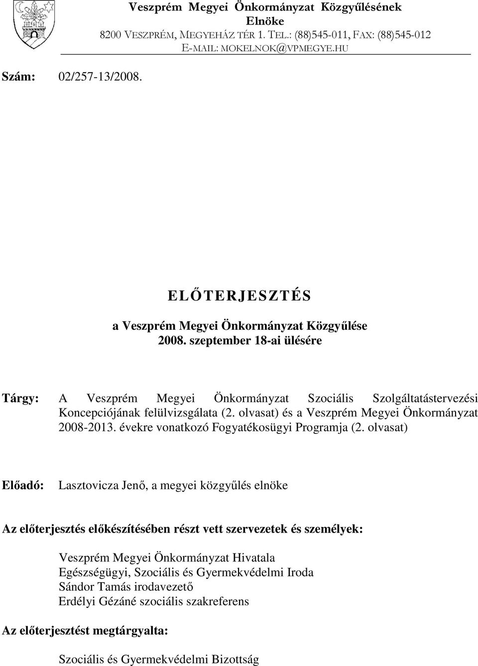 olvasat) és a Veszprém Megyei Önkormányzat 2008-2013. évekre vonatkozó Fogyatékosügyi Programja (2.