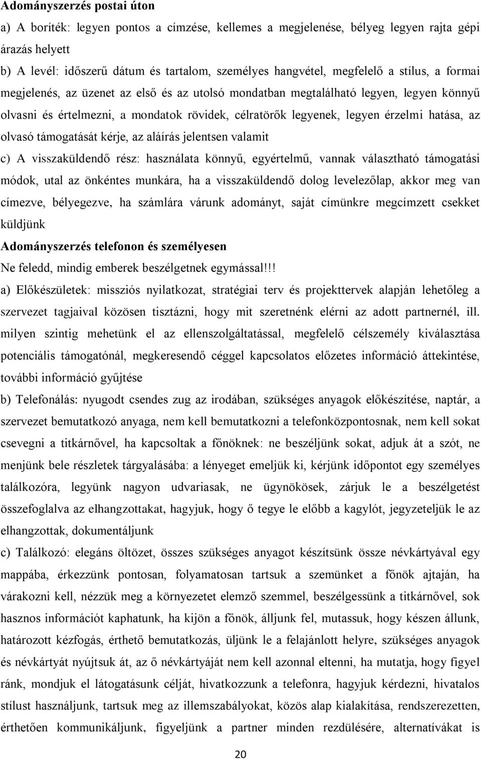 hatása, az olvasó támogatását kérje, az aláírás jelentsen valamit c) A visszaküldendő rész: használata könnyű, egyértelmű, vannak választható támogatási módok, utal az önkéntes munkára, ha a