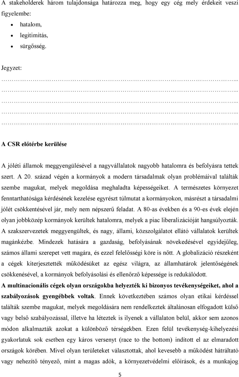 század végén a kormányok a modern társadalmak olyan problémáival találták szembe magukat, melyek megoldása meghaladta képességeiket.