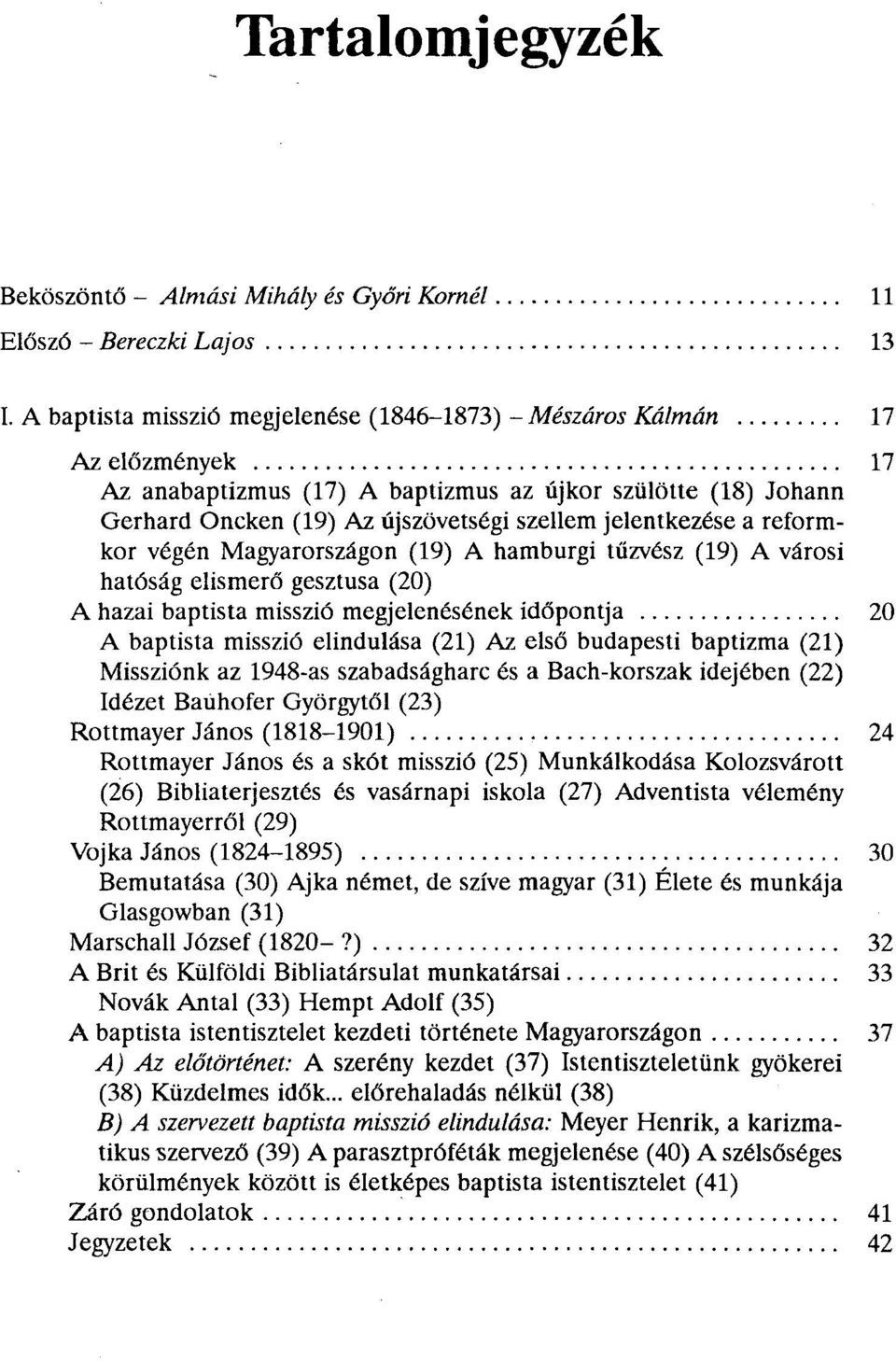 jelentkezése a reformkor végén Magyarországon (19) A hamburgi tűzvész (19) A városi hatóság elismerő gesztusa (20) A hazai baptista misszió megjelenésének időpontja 20 A baptista misszió elindulása