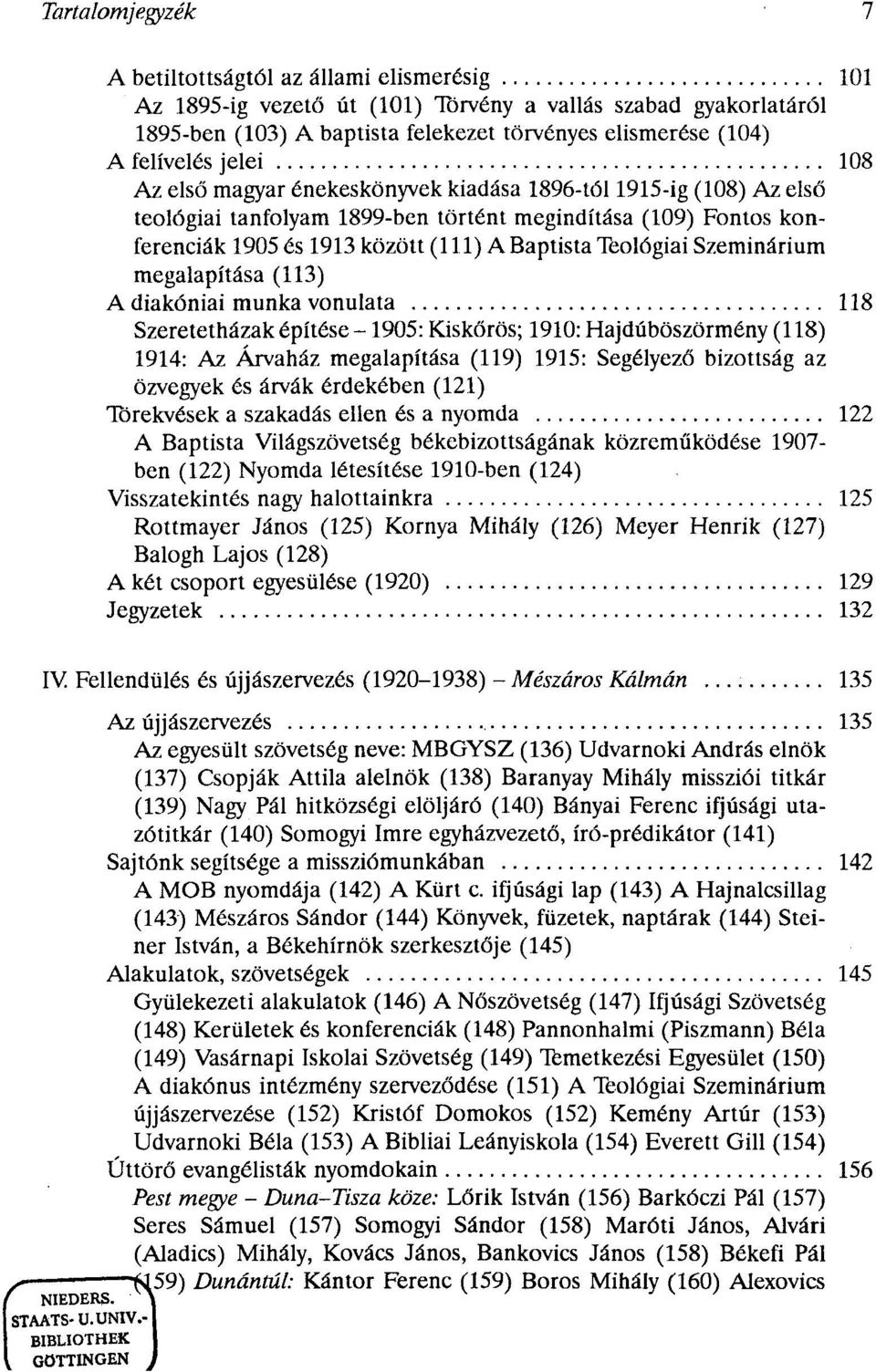 ifjúsági lap (143) A Hajnalcsillag (143) Mészáros Sándor (144) Könyvek, füzetek, naptárak (144) Steiner István, a Békehírnök szerkesztője (145) Alakulatok, szövetségek 145 Gyülekezeti alakulatok