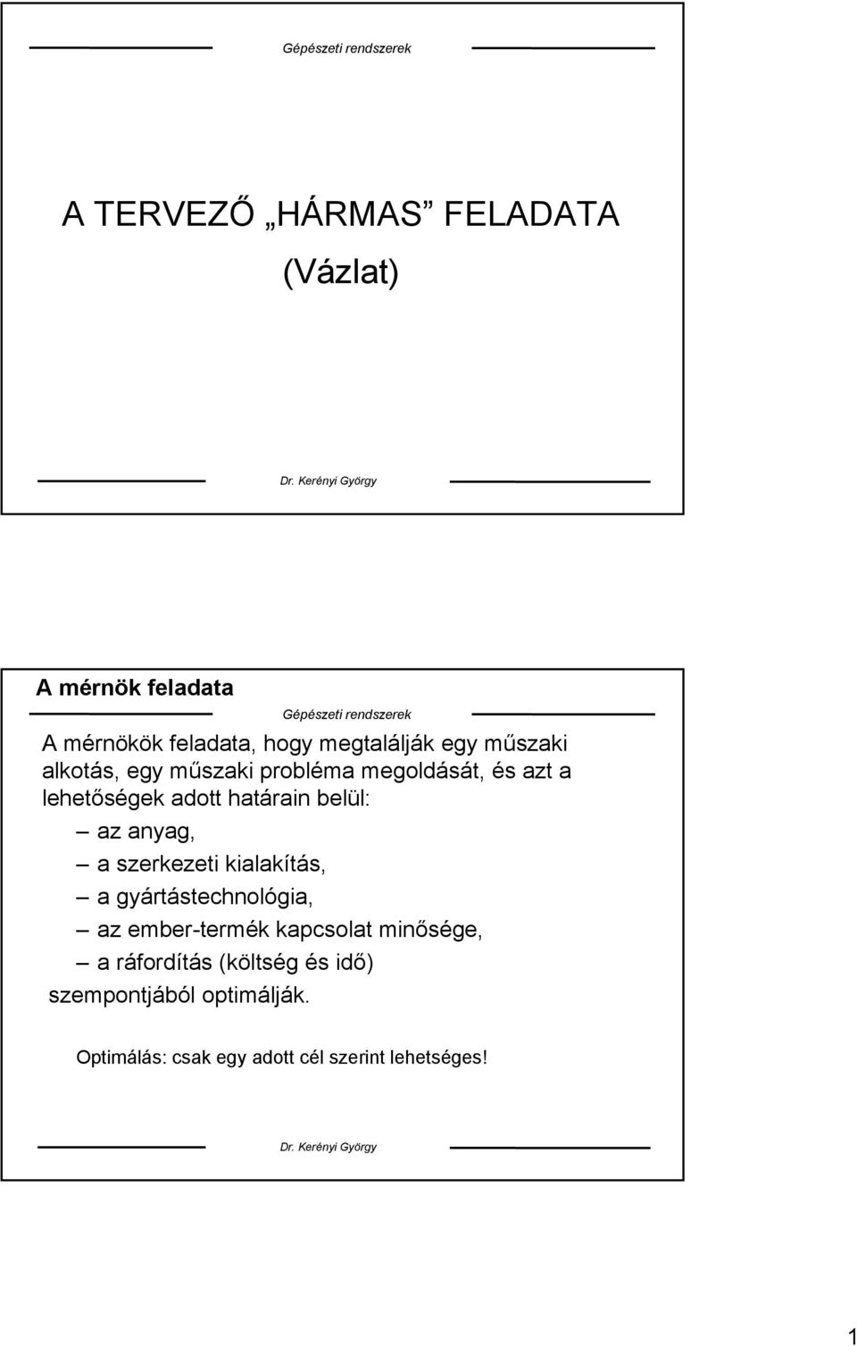 anyag, a szerkezeti kialakítás, a gyártástechnológia, az ember-termék kapcsolat minősége, a