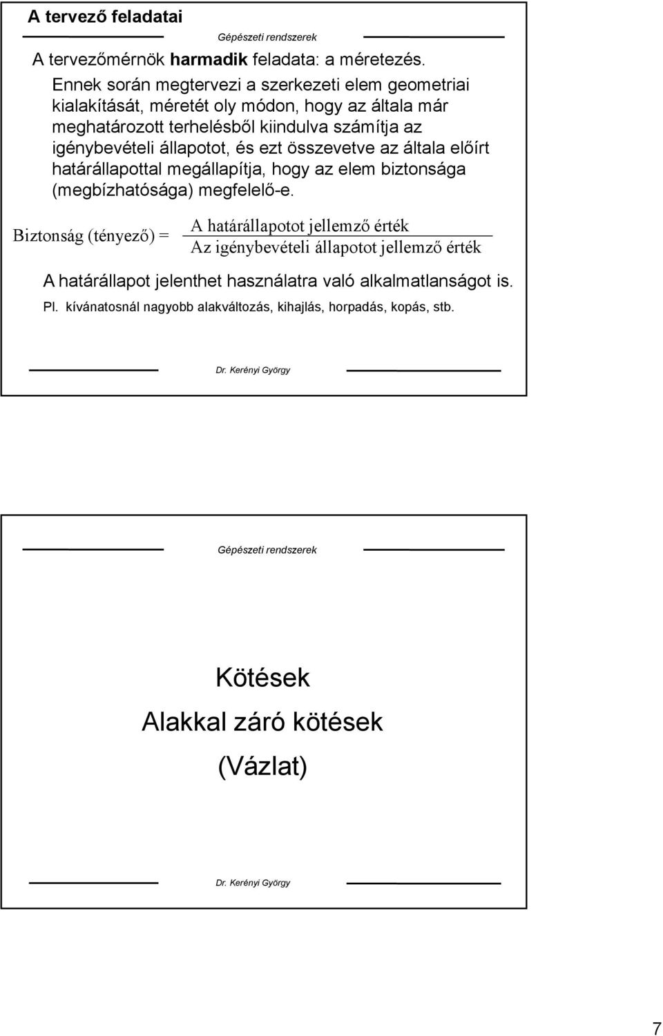 igénybevételi állapotot, és ezt összevetve az általa előírt határállapottal megállapítja, hogy az elem biztonsága (megbízhatósága) megfelelő-e.