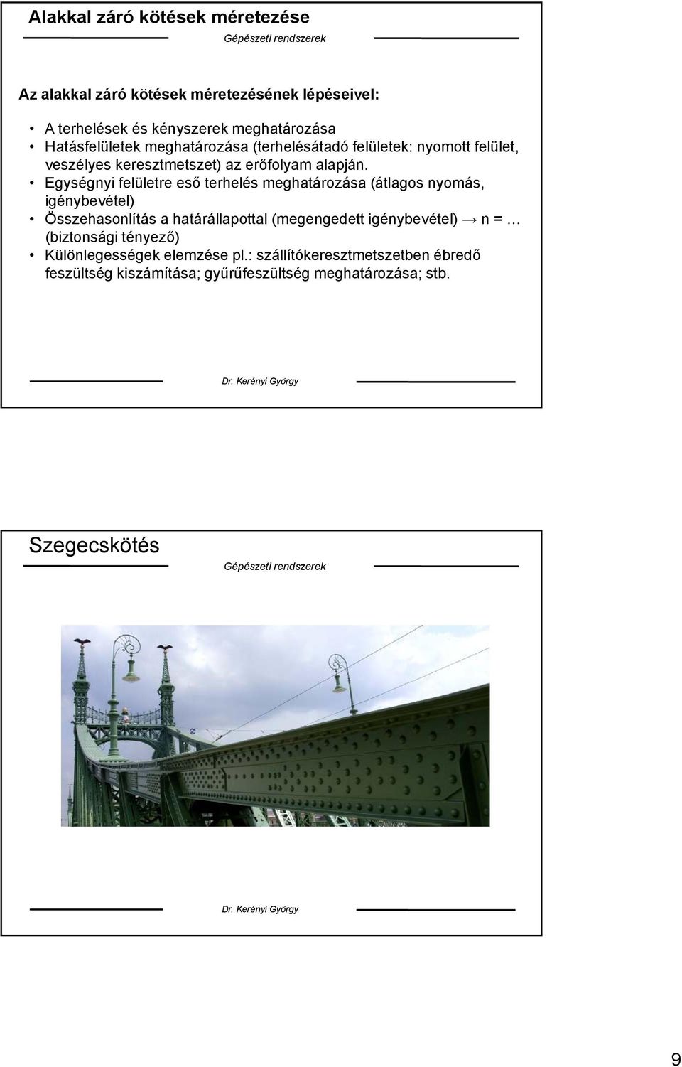 Egységnyi felületre eső terhelés meghatározása (átlagos nyomás, igénybevétel) Összehasonlítás a határállapottal (megengedett