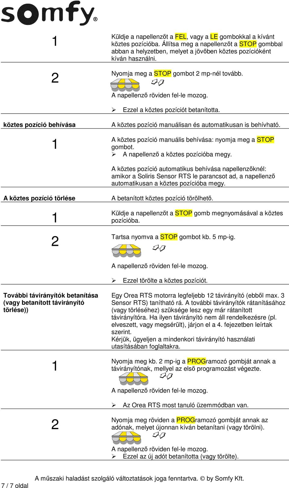 A köztes pozíció manuális behívása: nyomja meg a STOP gombot. A napellenző a köztes pozícióba megy.