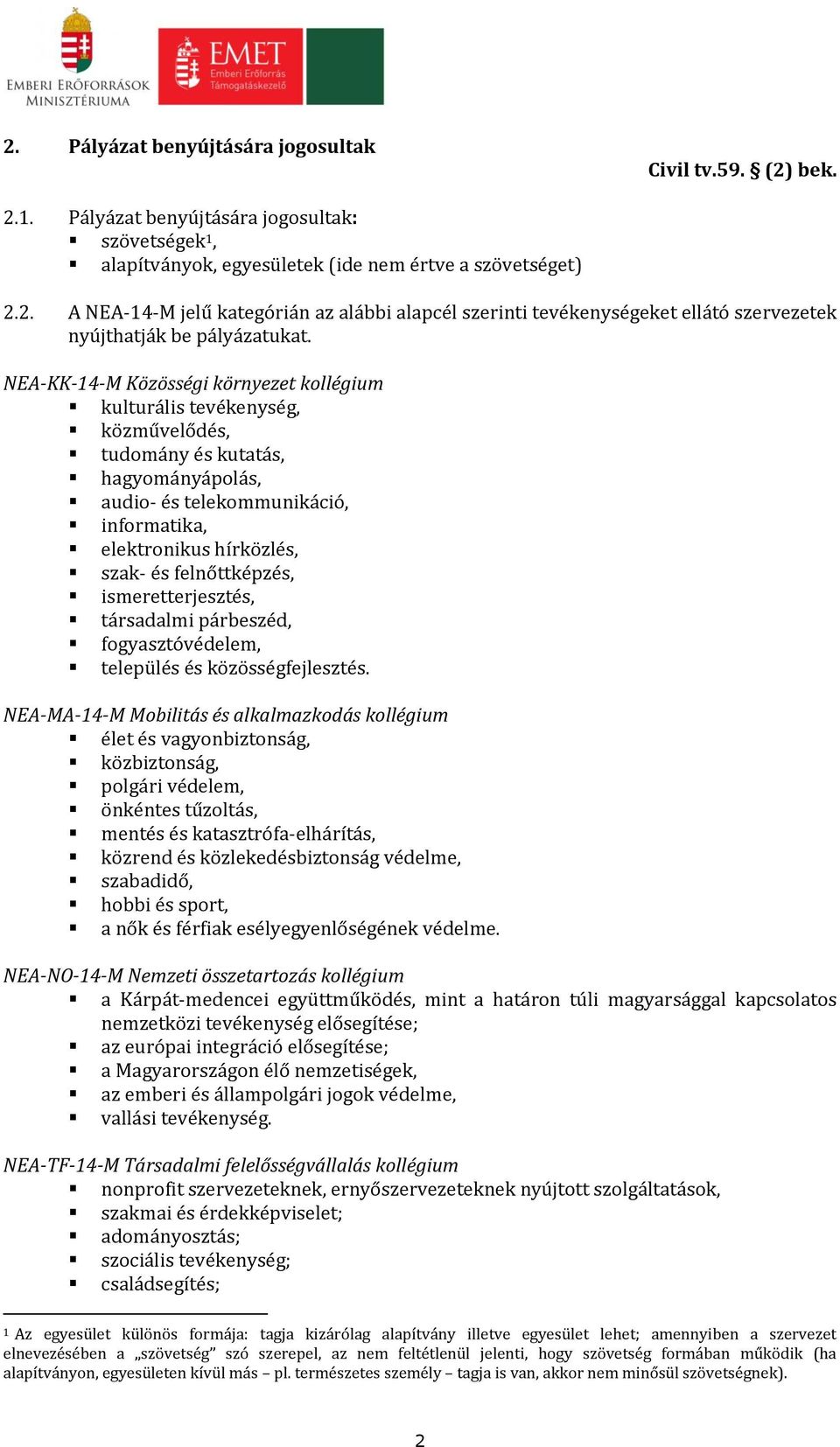 felnőttképzés, ismeretterjesztés, társadalmi párbeszéd, fogyasztóvédelem, település és közösségfejlesztés.