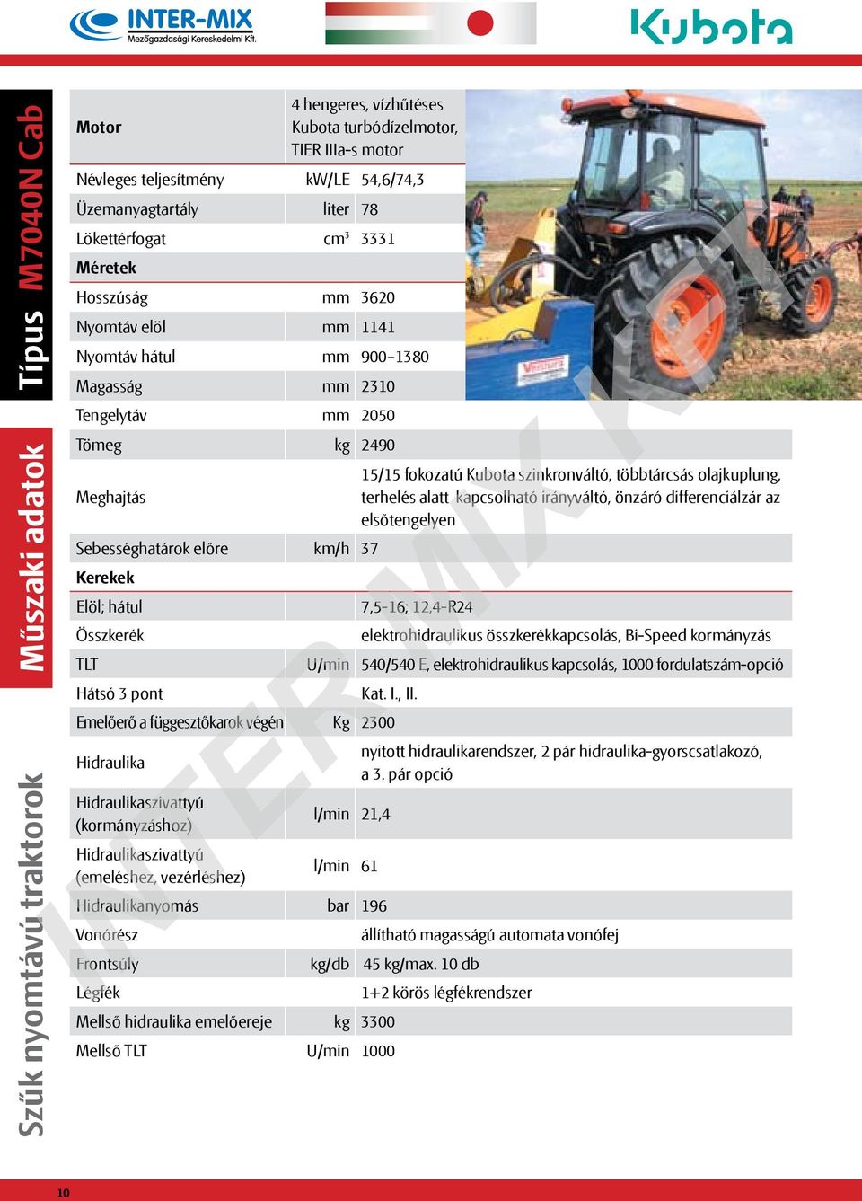 alatt kapcsolható irányváltó, önzáró differenciálzár az elsőtengelyen Sebességhatárok előre km/h 37 Kerekek Elöl; hátul 7,5-16; 12,4-R24 Összkerék elektrohidraulikus összkerékkapcsolás, Bi-Speed