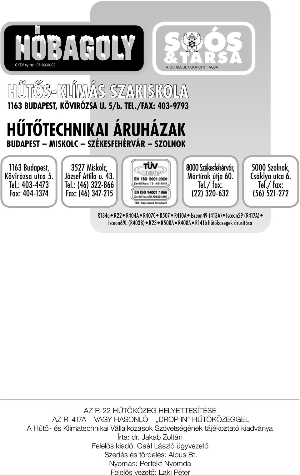 Tel./ fax: (22) 320-632 5000 Szolnok, Csáklya utca 6. Tel.