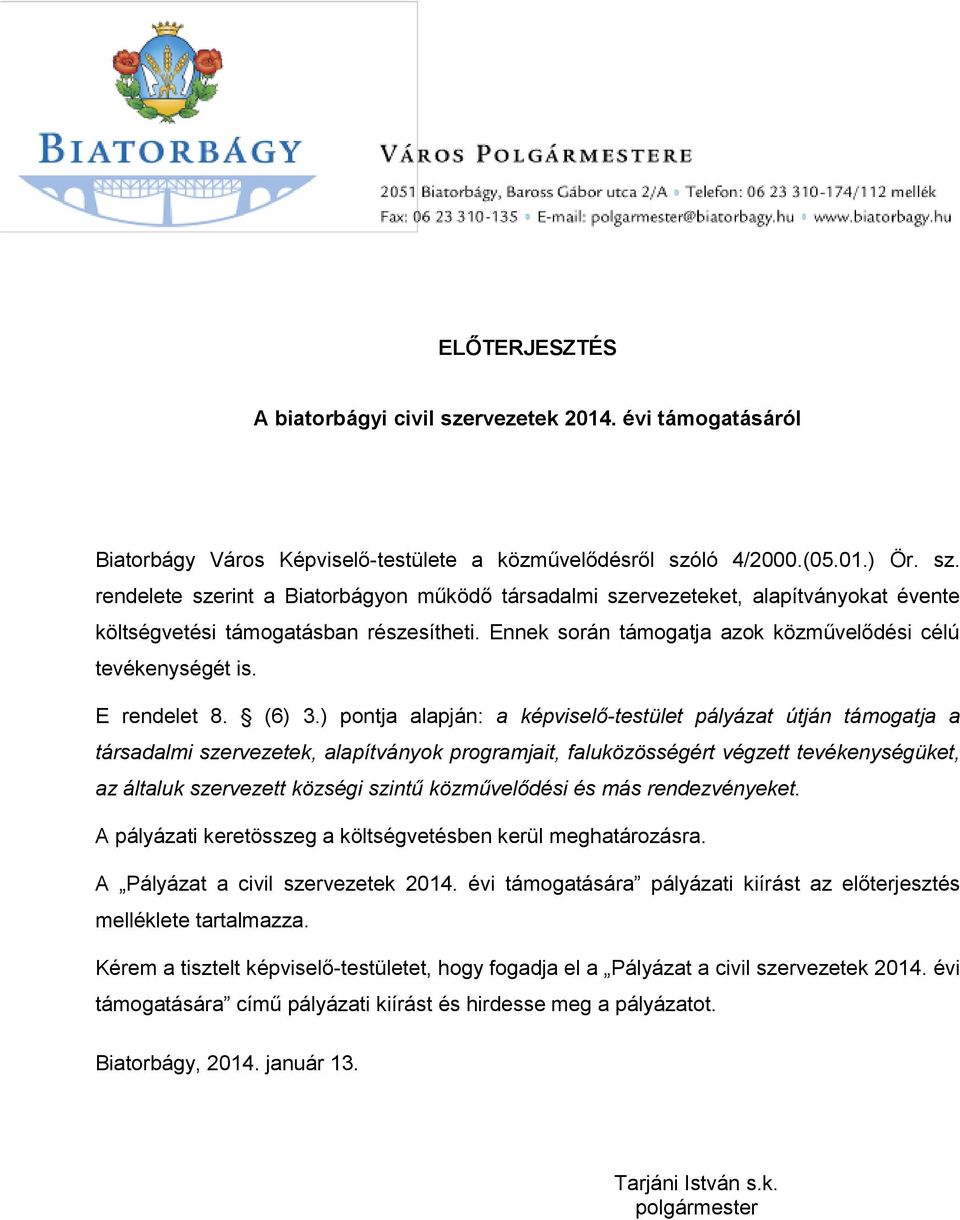 ) pontja alapján: a képviselő-testület pályázat útján támogatja a társadalmi szervezetek, alapítványok programjait, faluközösségért végzett tevékenységüket, az általuk szervezett községi szintű