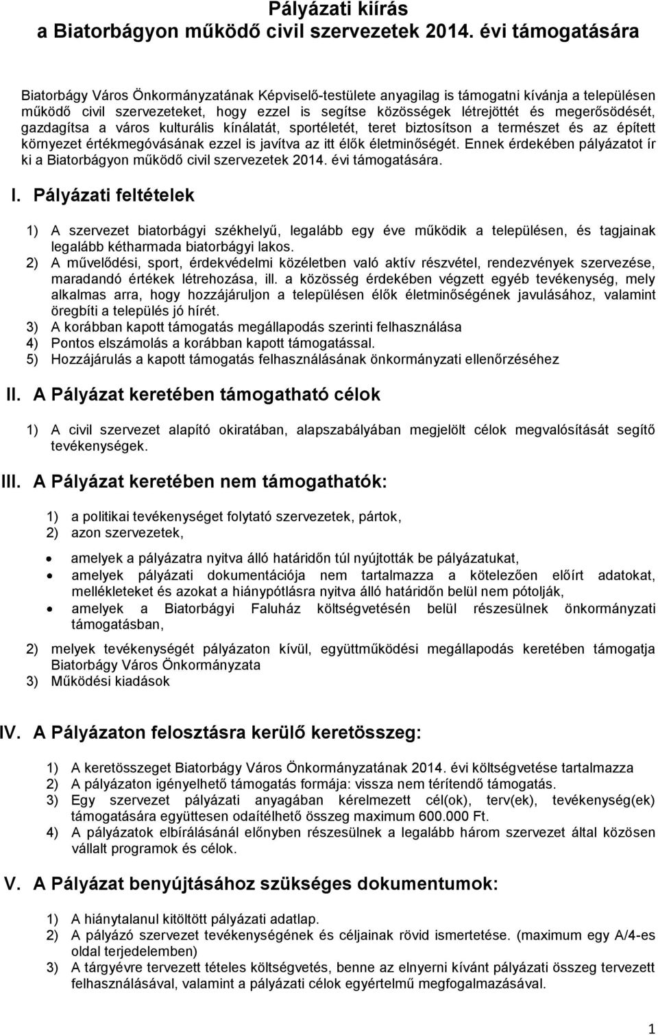 megerősödését, gazdagítsa a város kulturális kínálatát, sportéletét, teret biztosítson a természet és az épített környezet értékmegóvásának ezzel is javítva az itt élők életminőségét.