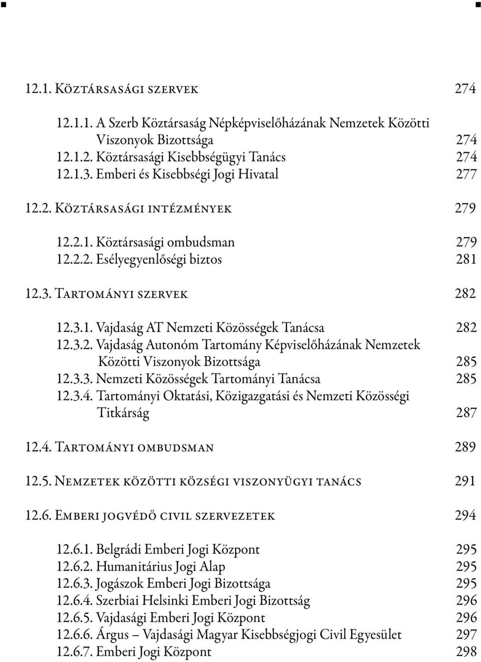 3.2. Vajdaság Autonóm Tartomány Képviselőházának Nemzetek Közötti Viszonyok Bizottsága 285 12.3.3. Nemzeti Közösségek Tartományi Tanácsa 285 12.3.4.