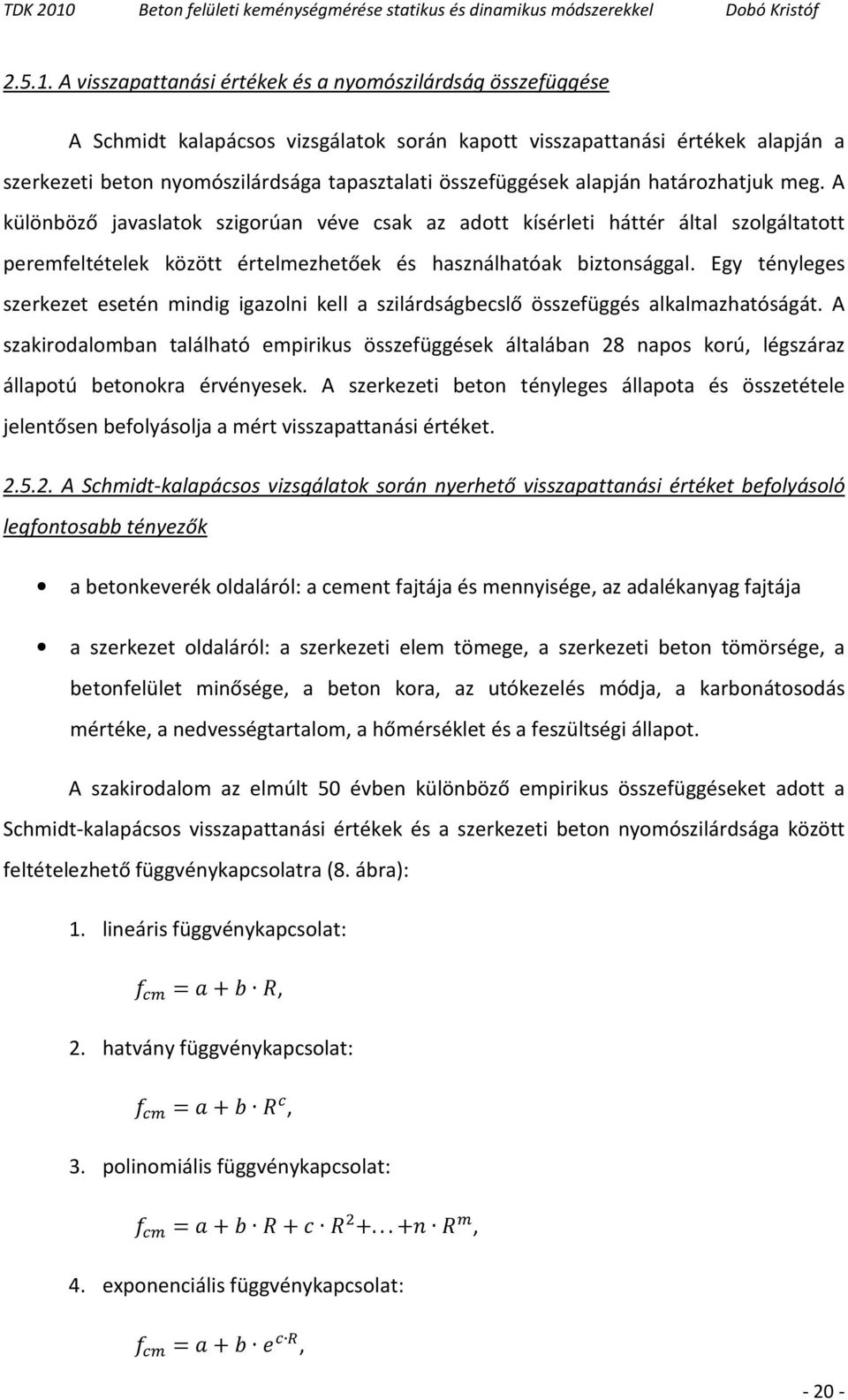 összefüggések alapján határozhatjuk meg. A különböző javaslatok szigorúan véve csak az adott kísérleti háttér által szolgáltatott peremfeltételek között értelmezhetőek és használhatóak biztonsággal.