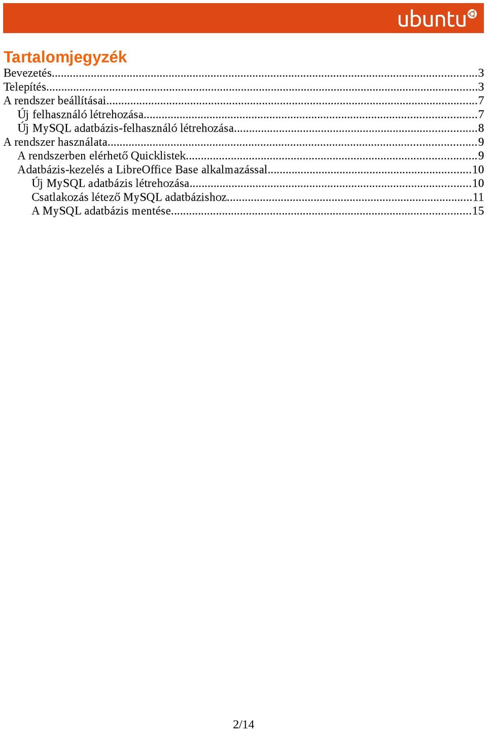 ..9 A rendszerben elérhető Quicklistek...9 Adatbázis-kezelés a LibreOffice Base alkalmazással.