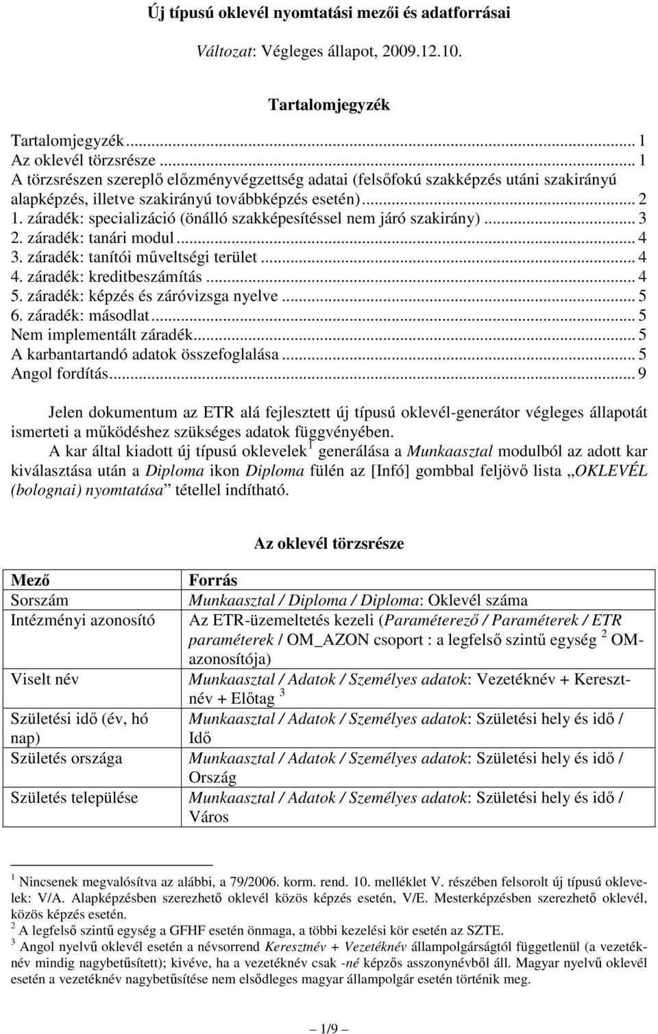 záradék: specializáció (önálló szakképesítéssel nem járó szakirány)... 3 2. záradék: tanári modul... 4 3. záradék: tanítói műveltségi terület... 4 4. záradék: kreditbeszámítás... 4 5.