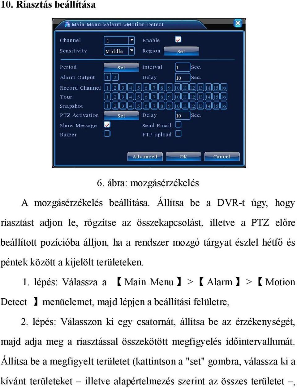 és péntek között a kijelölt területeken. 1. lépés: Válassza a Main Menu > Alarm > Motion Detect menüelemet, majd lépjen a beállítási felületre, 2.