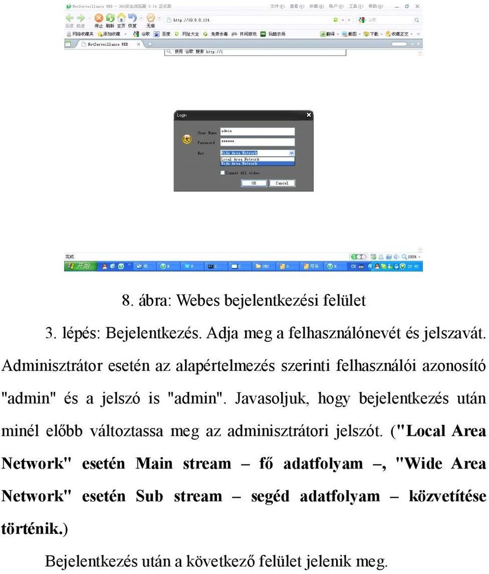 Javasoljuk, hogy bejelentkezés után minél előbb változtassa meg az adminisztrátori jelszót.