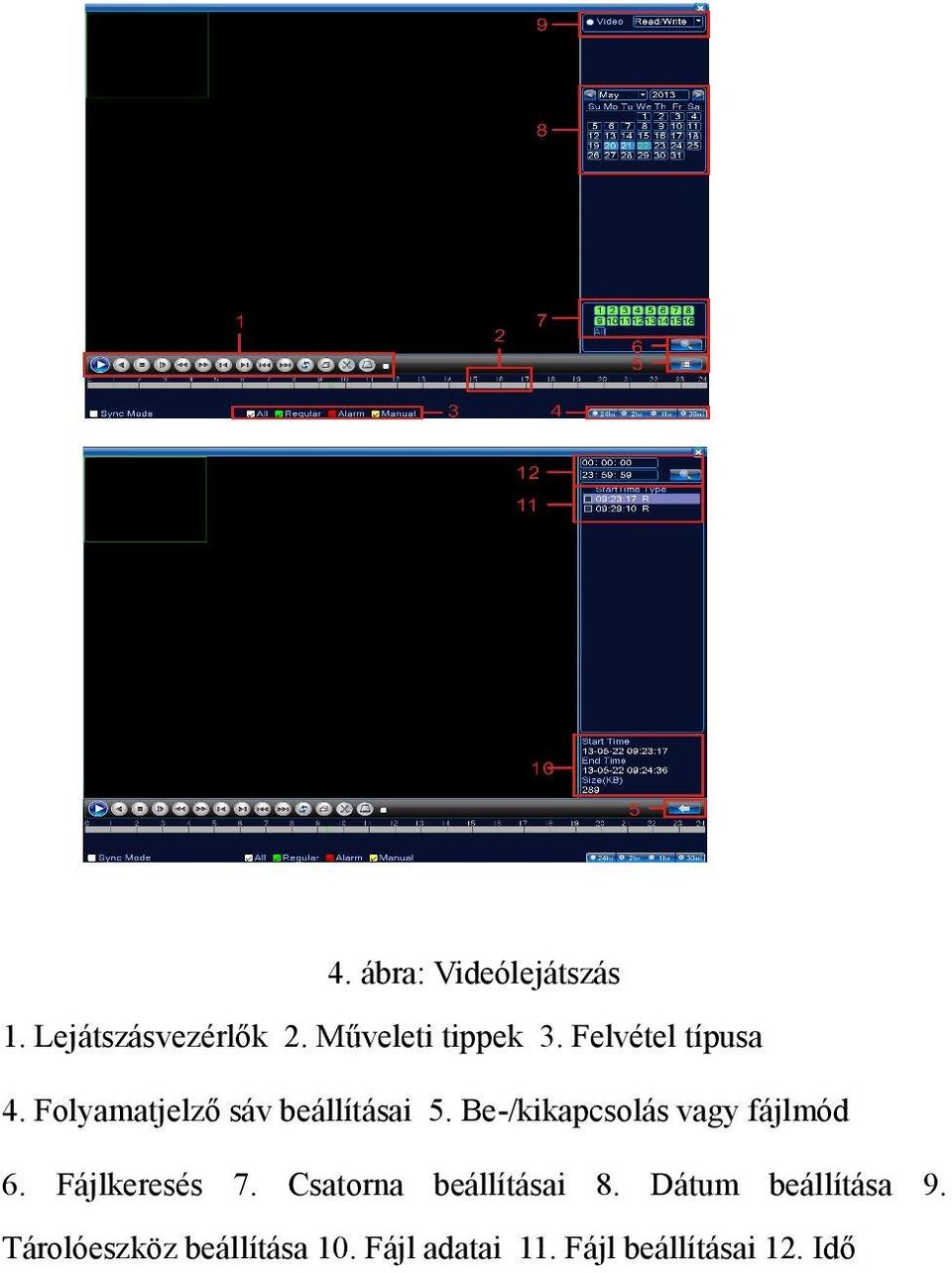 Be-/kikapcsolás vagy fájlmód 6. Fájlkeresés 7. Csatorna beállításai 8.