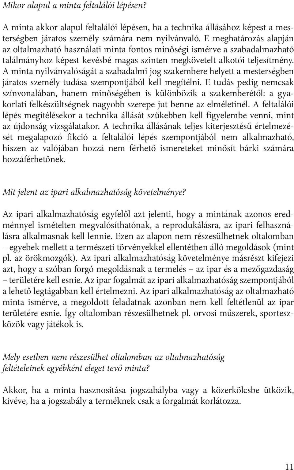 A minta nyilvánvalóságát a szabadalmi jog szakembere helyett a mesterségben járatos személy tudása szempontjából kell megítélni.