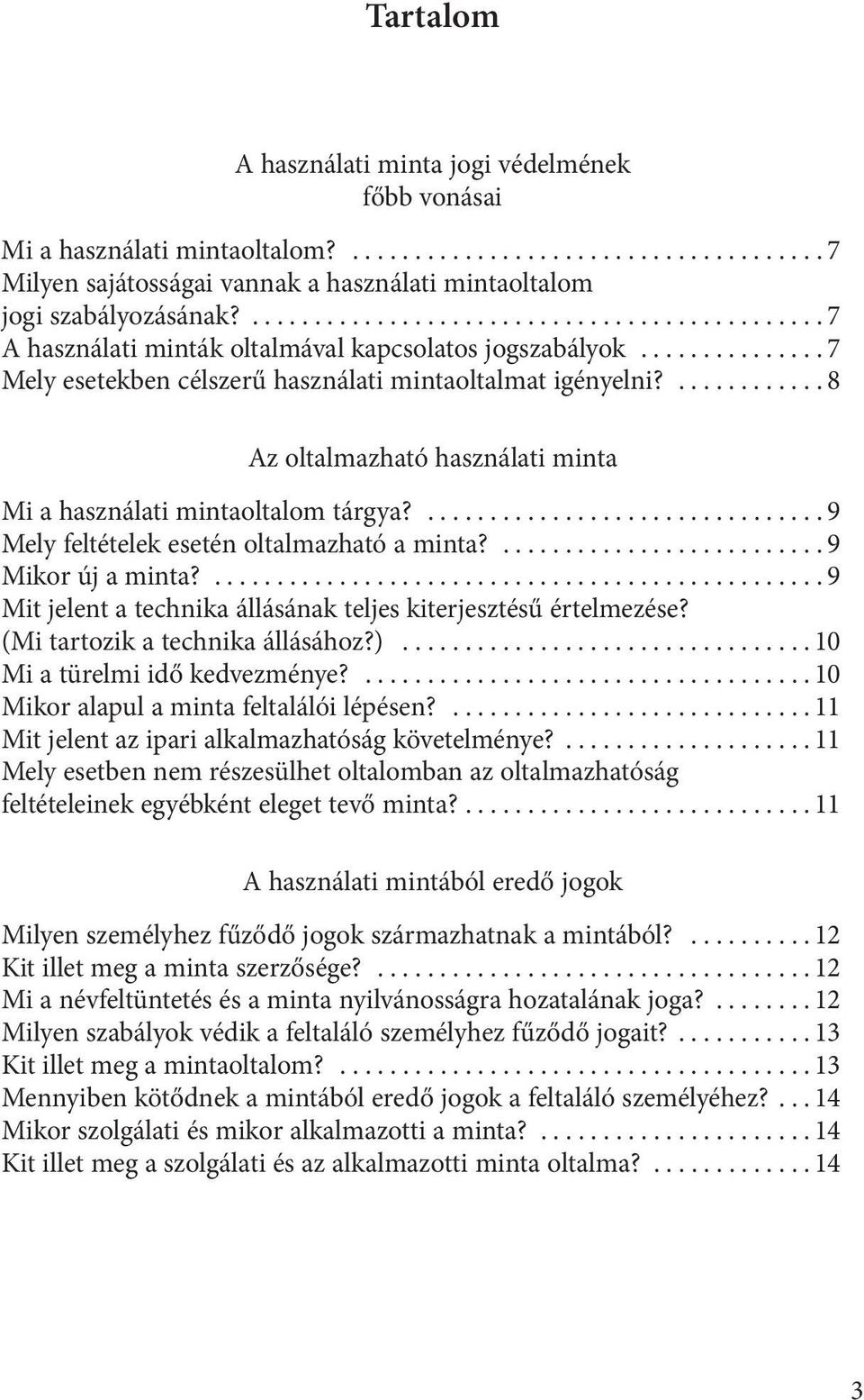 ...9 Mely feltételek esetén oltalmazható a minta?...9 Mikor új a minta?...9 Mit jelent a technika állásának teljes kiterjesztésű értelmezése? (Mi tartozik a technika állásához?).