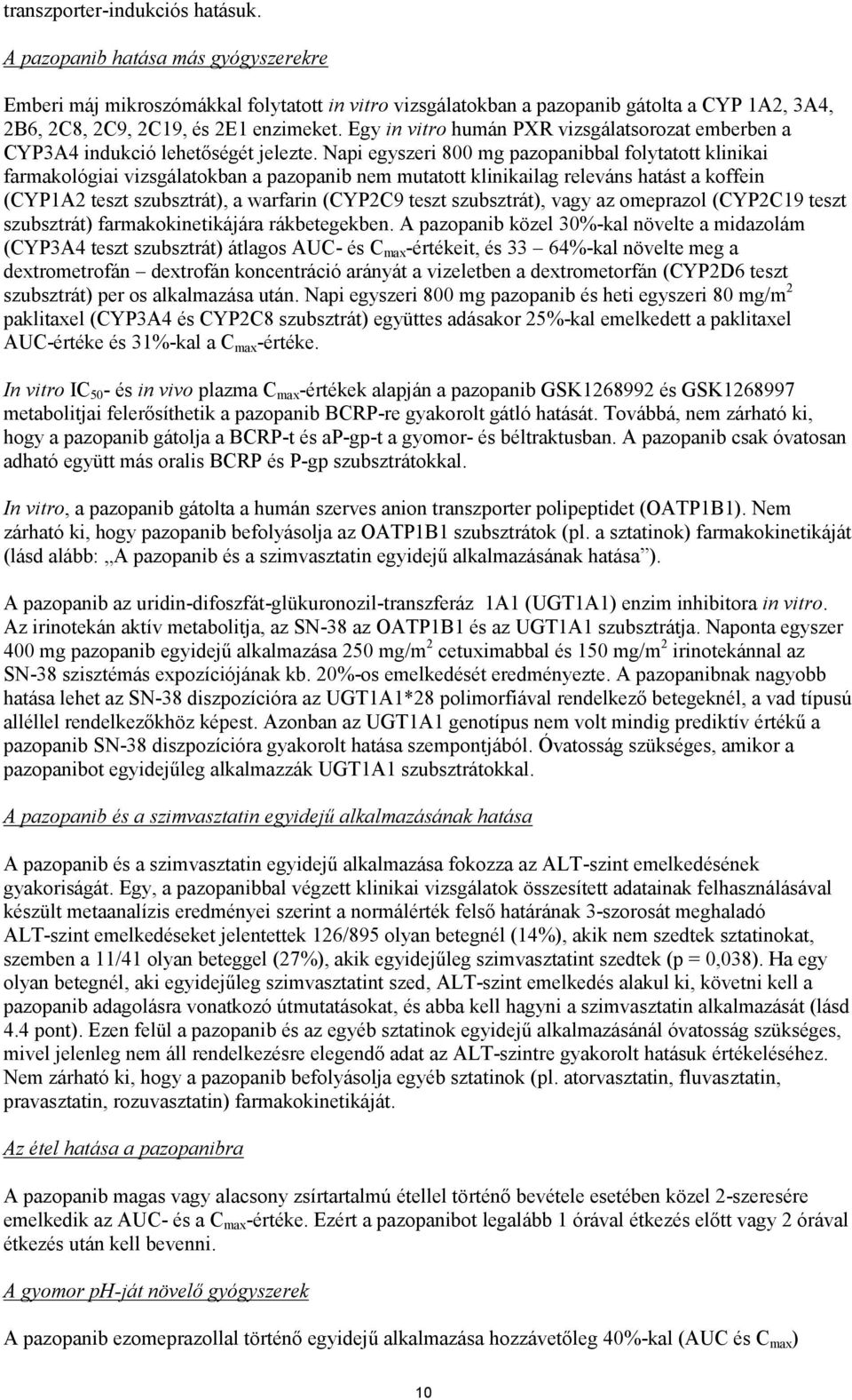 Egy in vitro humán PXR vizsgálatsorozat emberben a CYP3A4 indukció lehetőségét jelezte.