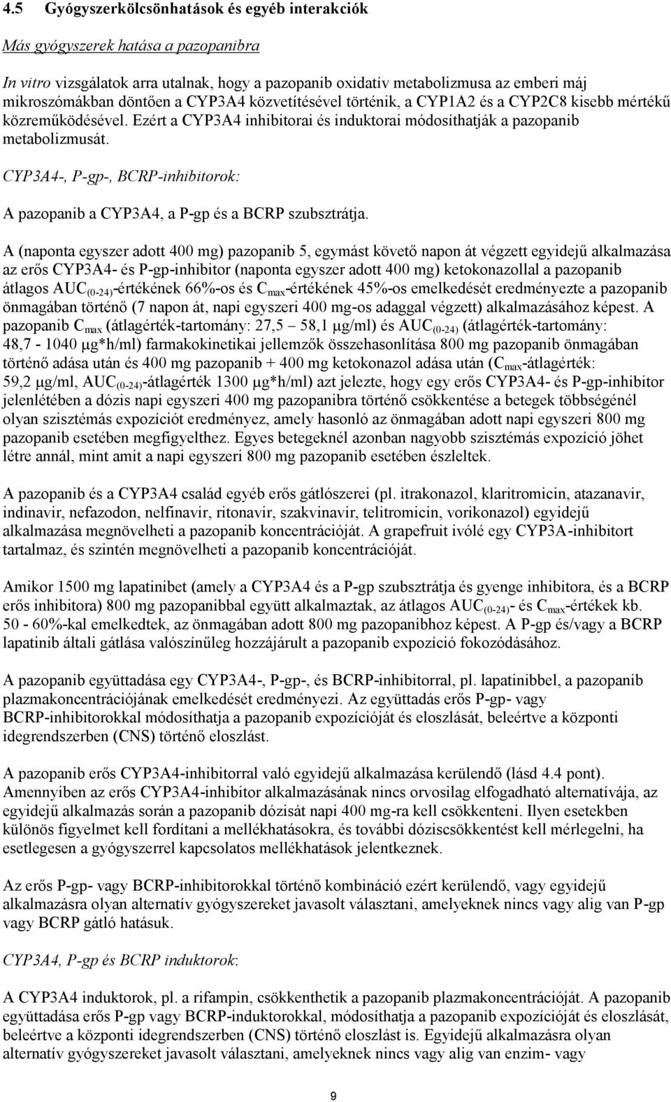 CYP3A4-, P-gp-, BCRP-inhibitorok: A pazopanib a CYP3A4, a P-gp és a BCRP szubsztrátja.