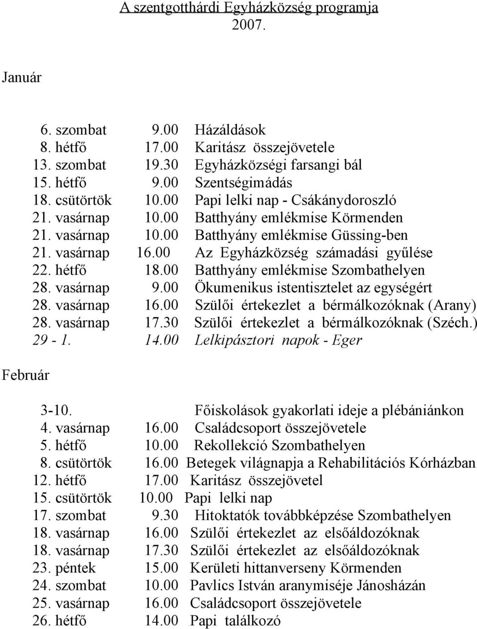 00 Az Egyházközség számadási gyűlése 22. hétfő 18.00 Batthyány emlékmise Szombathelyen 28. vasárnap 9.00 Ökumenikus istentisztelet az egységért 28. vasárnap 16.