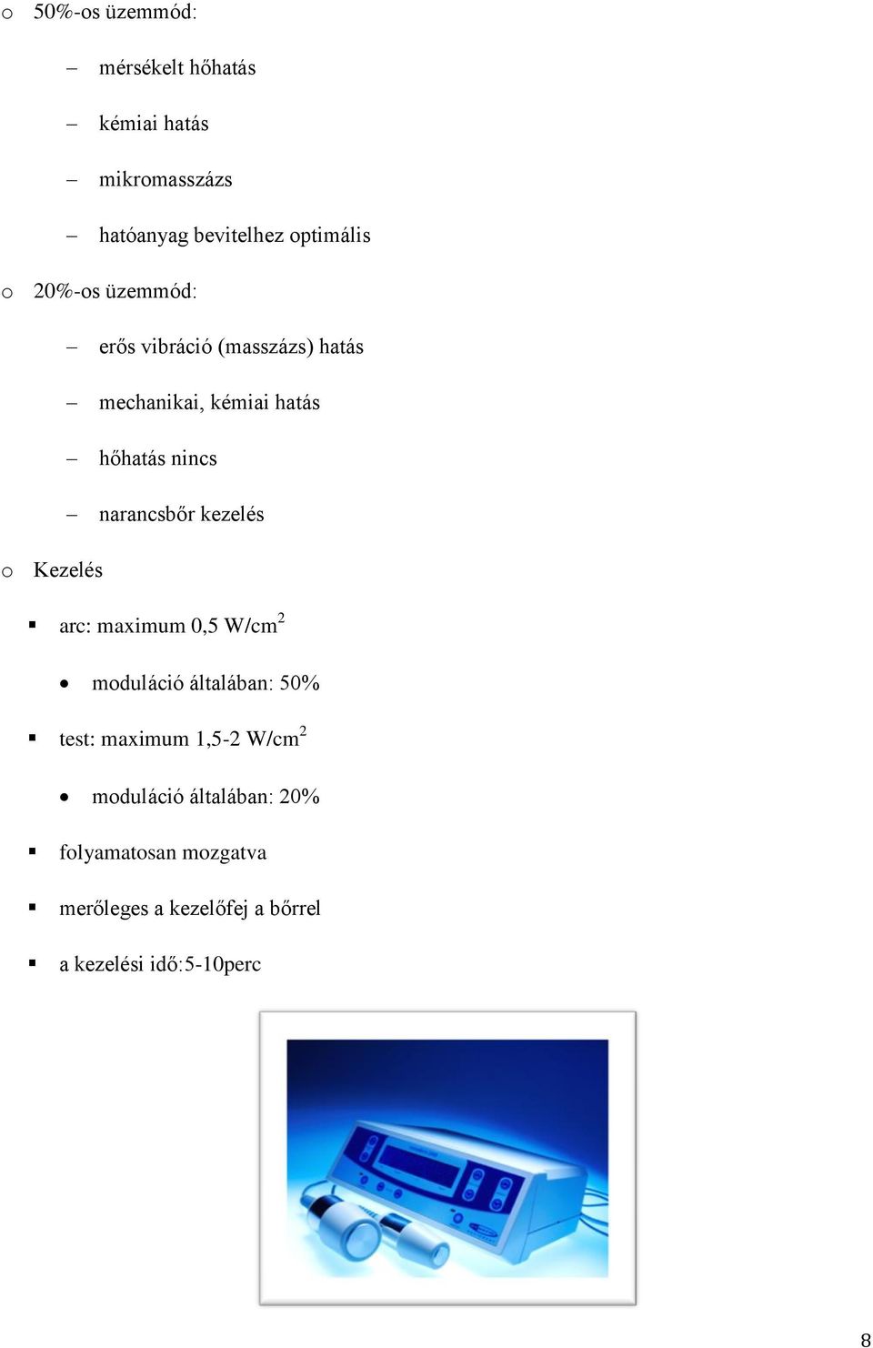 kezelés o Kezelés arc: maximum 0,5 W/cm 2 moduláció általában: 50% test: maximum 1,5-2 W/cm 2