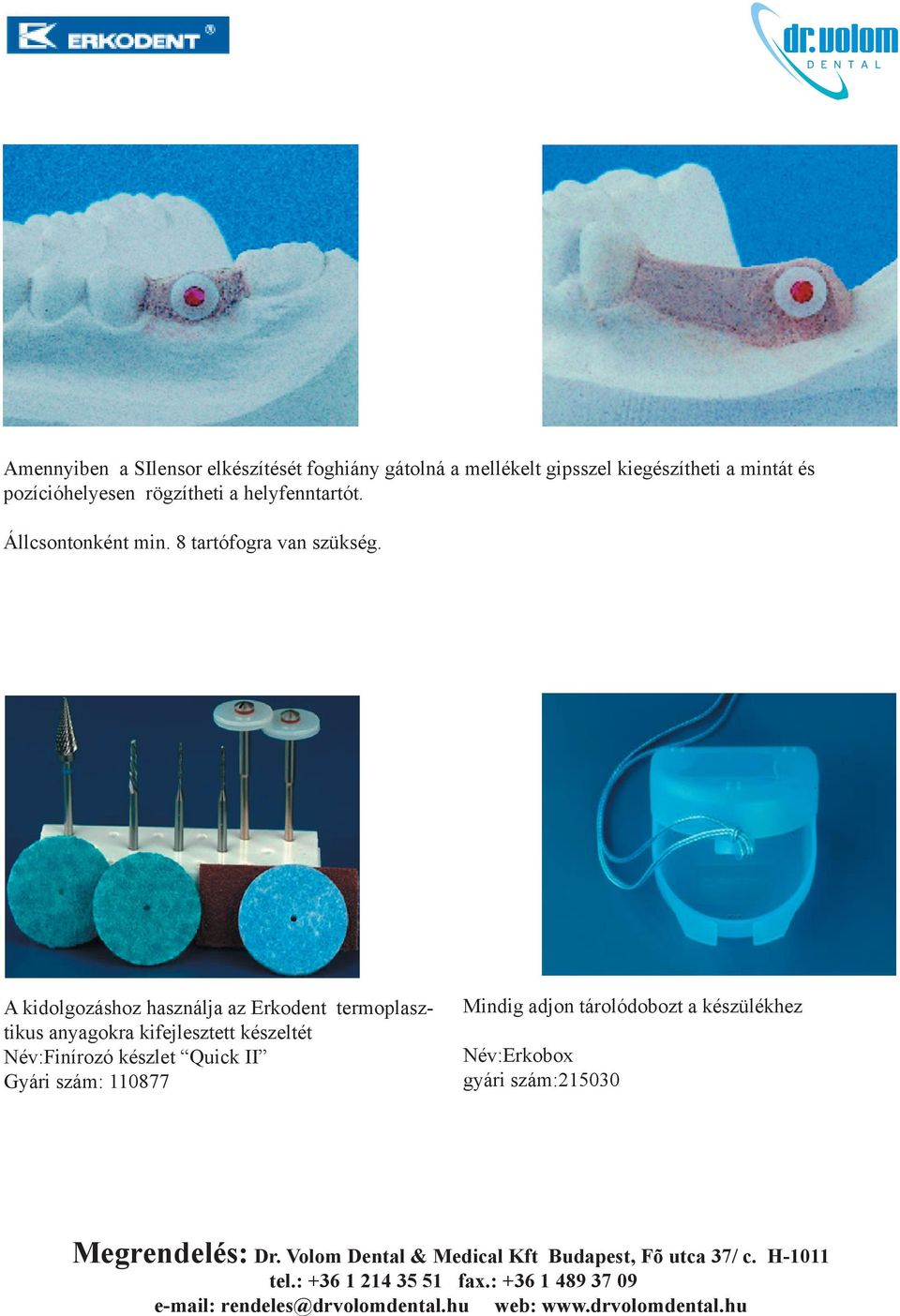 A kidolgozáshoz használja az Erkodent termoplasztikus anyagokra kifejlesztett készeltét