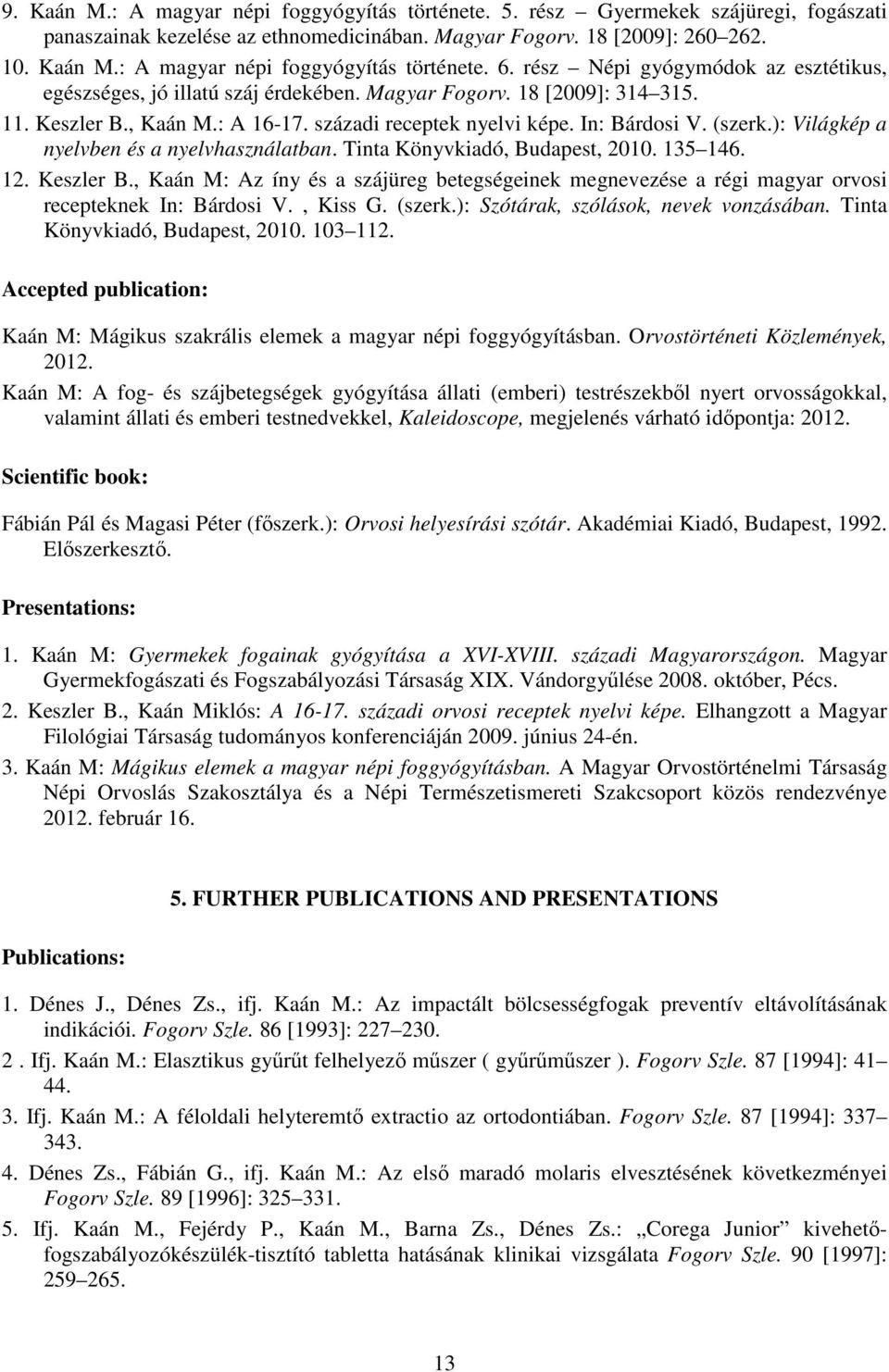 ): Világkép a nyelvben és a nyelvhasználatban. Tinta Könyvkiadó, Budapest, 2010. 135 146. 12. Keszler B.