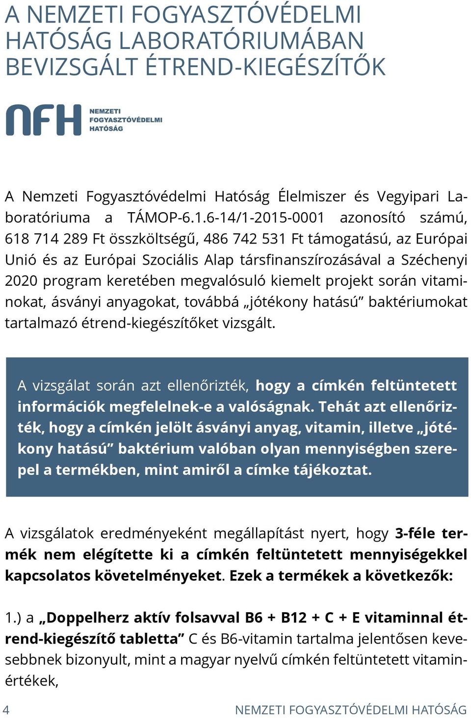 kiemelt projekt során vitaminokat, ásványi anyagokat, továbbá jótékony hatású baktériumokat tartalmazó ket vizsgált.