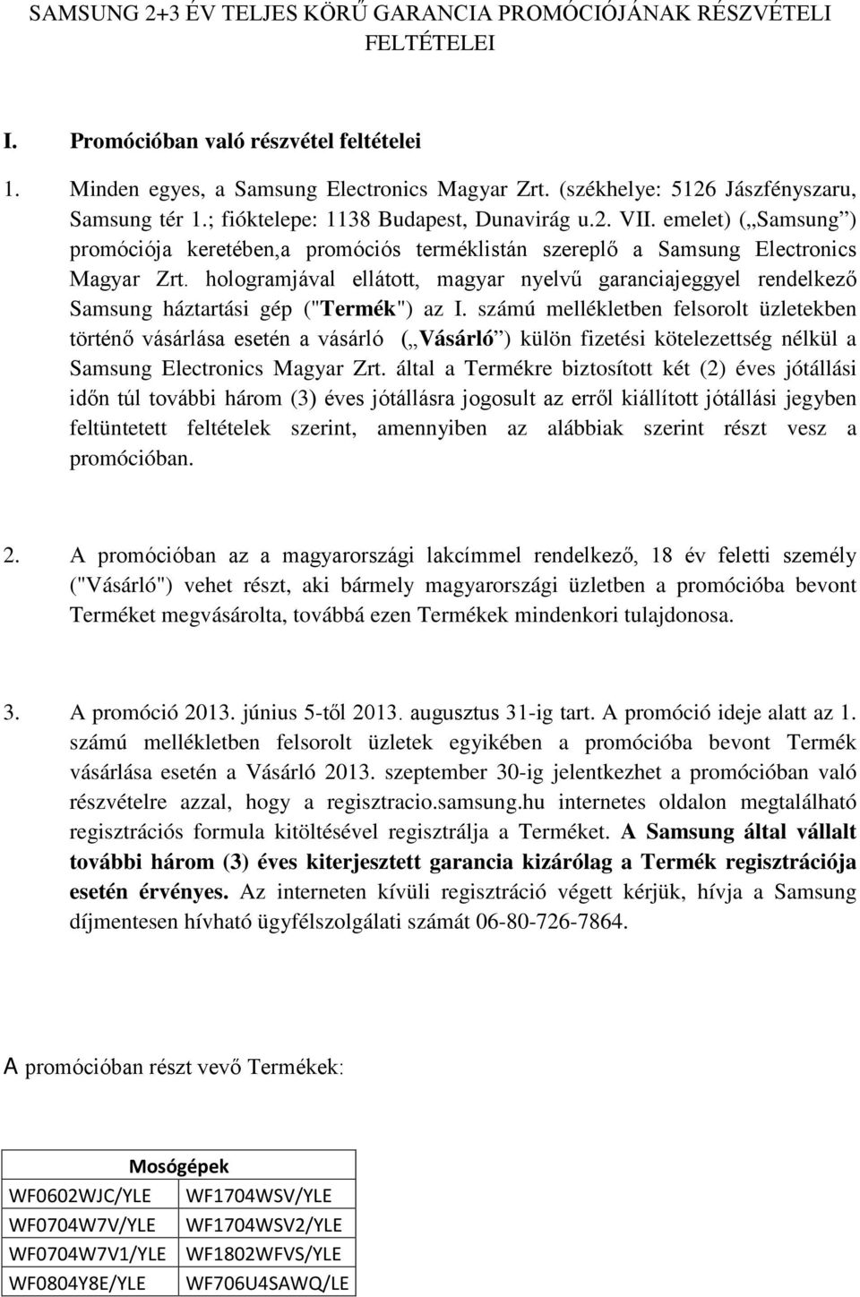 emelet) ( Samsung ) promóciója keretében,a promóciós terméklistán szereplő a Samsung Electronics Magyar Zrt.