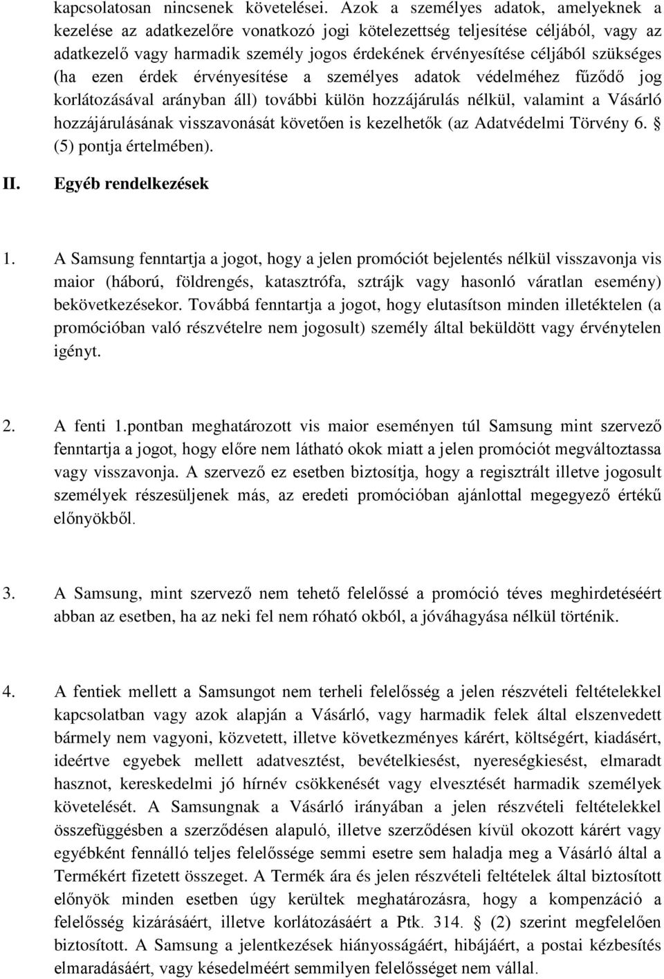 szükséges (ha ezen érdek érvényesítése a személyes adatok védelméhez fűződő jog korlátozásával arányban áll) további külön hozzájárulás nélkül, valamint a Vásárló hozzájárulásának visszavonását