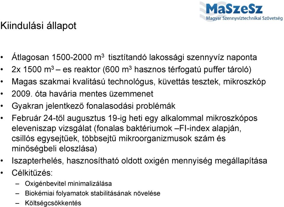 óta havária mentes üzemmenet Gyakran jelentkező fonalasodási problémák Február 24-től augusztus 19-ig heti egy alkalommal mikroszkópos eleveniszap vizsgálat (fonalas