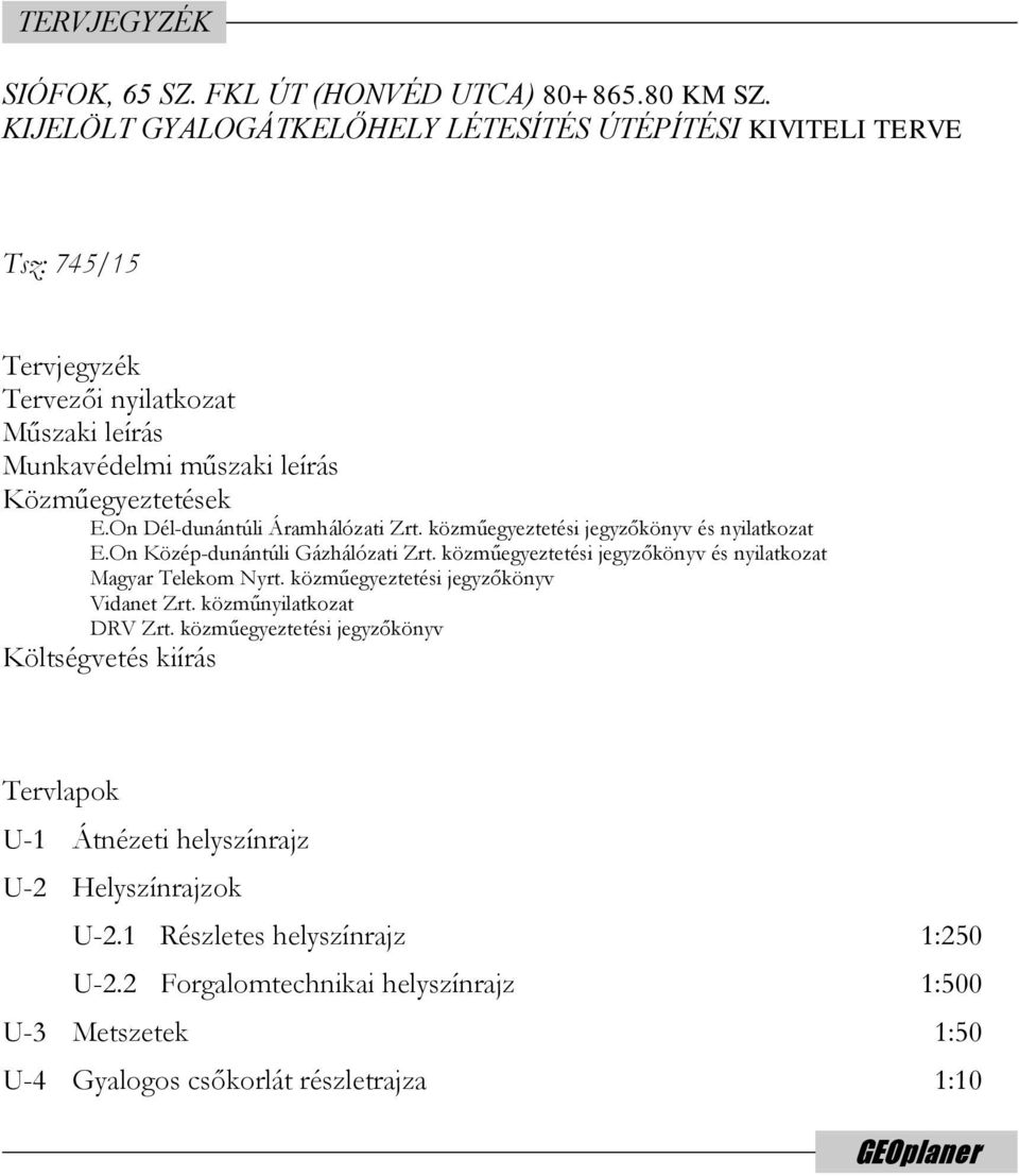 On Dél-dunántúli Áramhálózati Zrt. közműegyeztetési jegyzőkönyv és nyilatkozat E.On Közép-dunántúli Gázhálózati Zrt. közműegyeztetési jegyzőkönyv és nyilatkozat Magyar Telekom Nyrt.