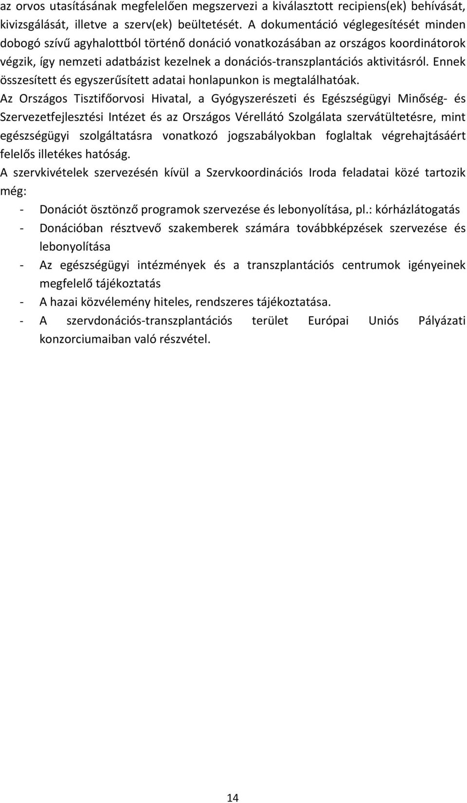 aktivitásról. Ennek összesített és egyszerűsített adatai honlapunkon is megtalálhatóak.