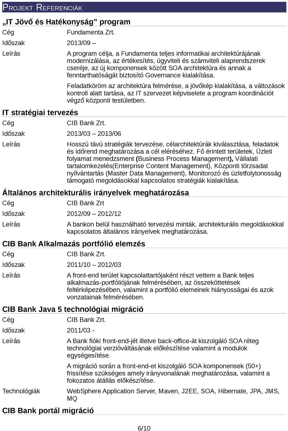 komponensek között SOA architektúra és annak a fenntarthatóságát biztosító Governance kialakítása.