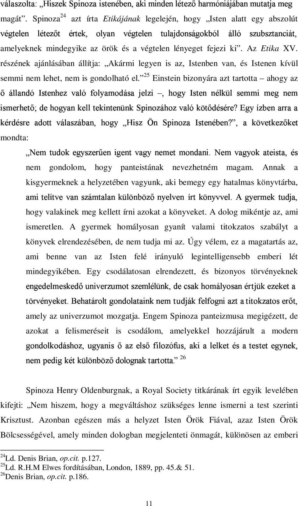 részének ajánlásában állítja: Akármi legyen is az, Istenben van, és Istenen kívül semmi nem lehet, nem is gondolható el. 25 Einstein bizonyára azt tartotta ahogy az 4 'D% RQ Z[Y?