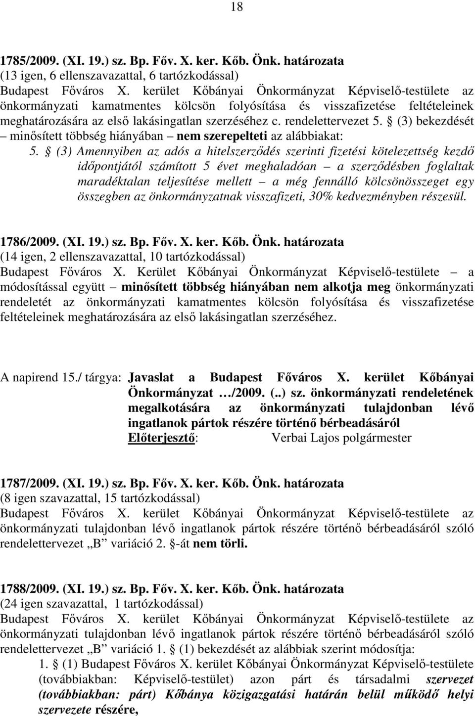 rendelettervezet 5. (3) bekezdését minősített többség hiányában nem szerepelteti az alábbiakat: 5.