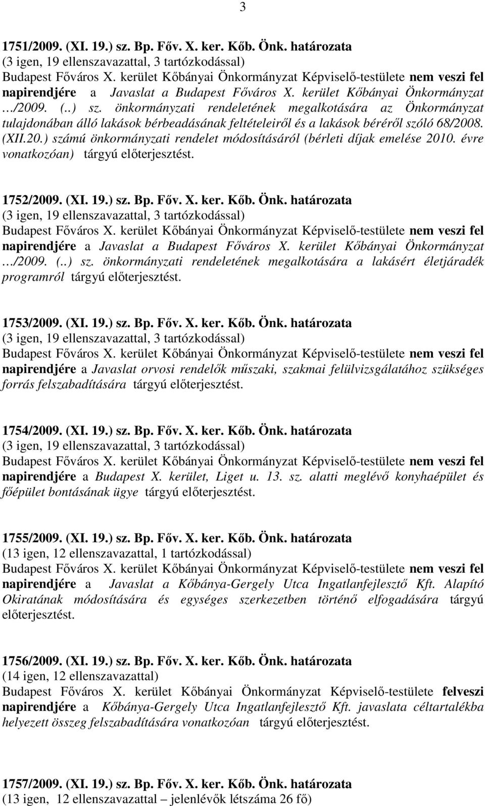 önkormányzati rendeletének megalkotására az Önkormányzat tulajdonában álló lakások bérbeadásának feltételeiről és a lakások béréről szóló 68/200