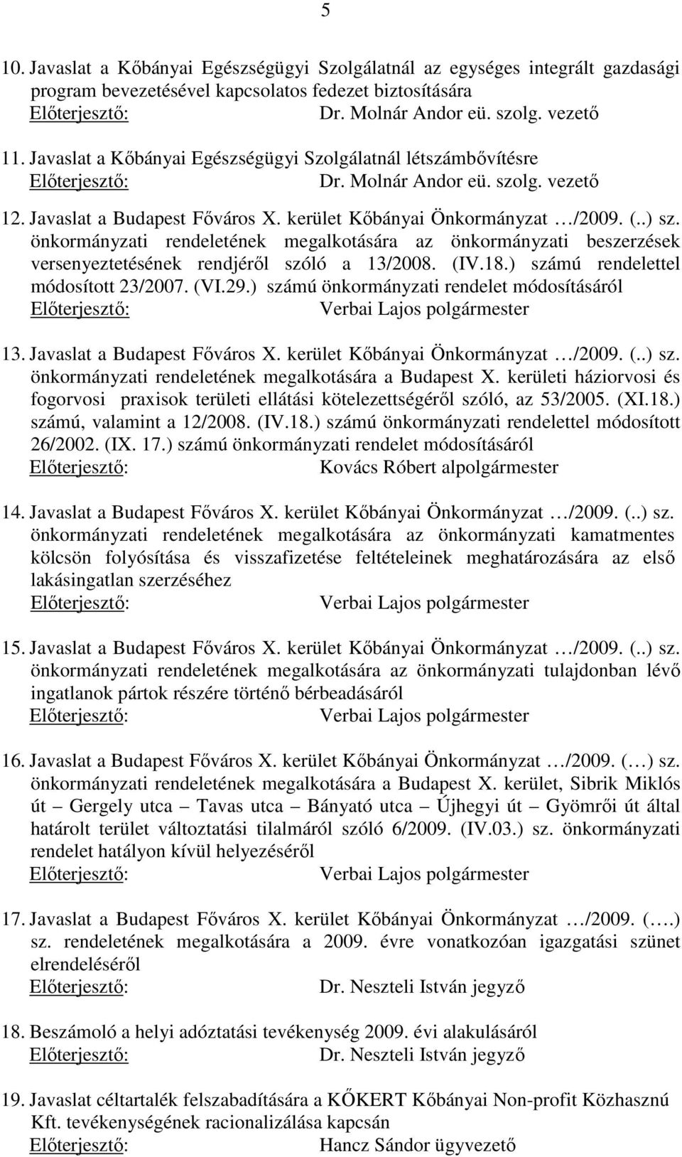 önkormányzati rendeletének megalkotására az önkormányzati beszerzések versenyeztetésének rendjéről szóló a 13/2008. (IV.18.) számú rendelettel módosított 23/2007. (VI.29.