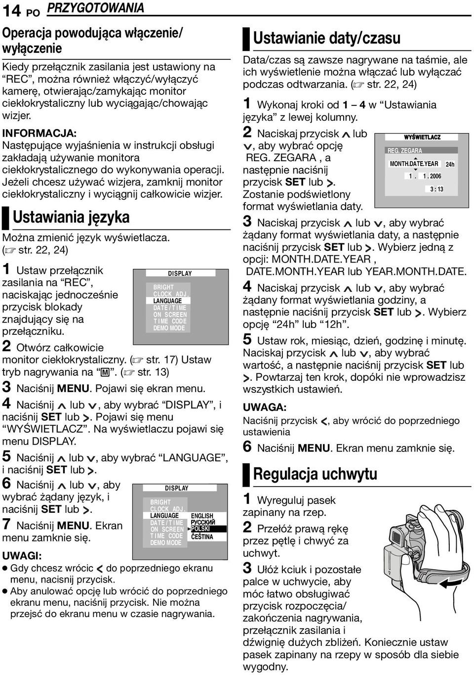 Jeżeli chcesz używać wizjera, zamknij monitor ciekłokrystaliczny i wyciągnij całkowicie wizjer. Ustawiania języka Można zmienić język wyświetlacza. ( str.